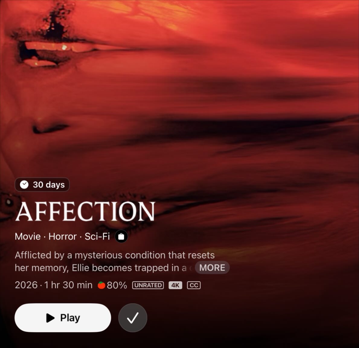 AFFECTION. It’s available to rent wherever you rent online. Or go to Blockbuster, I don’t care. BT Menza’s horror sci-fi movie is crazy. When it started I had some issues. I didn’t like dialog given to the man or the kid. I was there for Jessica Rothe (who really proved she can act in this, wow! I’ve always loved her but this script really gave her a chance to do something different) and then I just assumed I knew where the movie was going and I was so very wrong about everything and everyone. This is a very unique idea and I can’t think of any story I could compare it to.