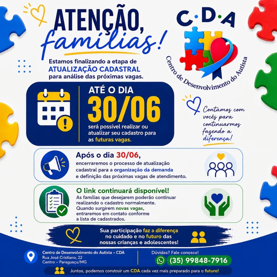 📢 Atenção, famílias!
Informamos que o prazo para atualização cadastral e cadastro para análise das próximas vagas do CDA será encerrado em 30/06.
Após essa data, nossa equipe iniciará a organização e avaliação da demanda para o planejamento de novos atendimentos.
O link de cadastro continuará disponível normalmente. As famílias que realizarem o cadastro passarão a compor nosso banco de dados e poderão ser contatadas conforme a disponibilidade de novas vagas.