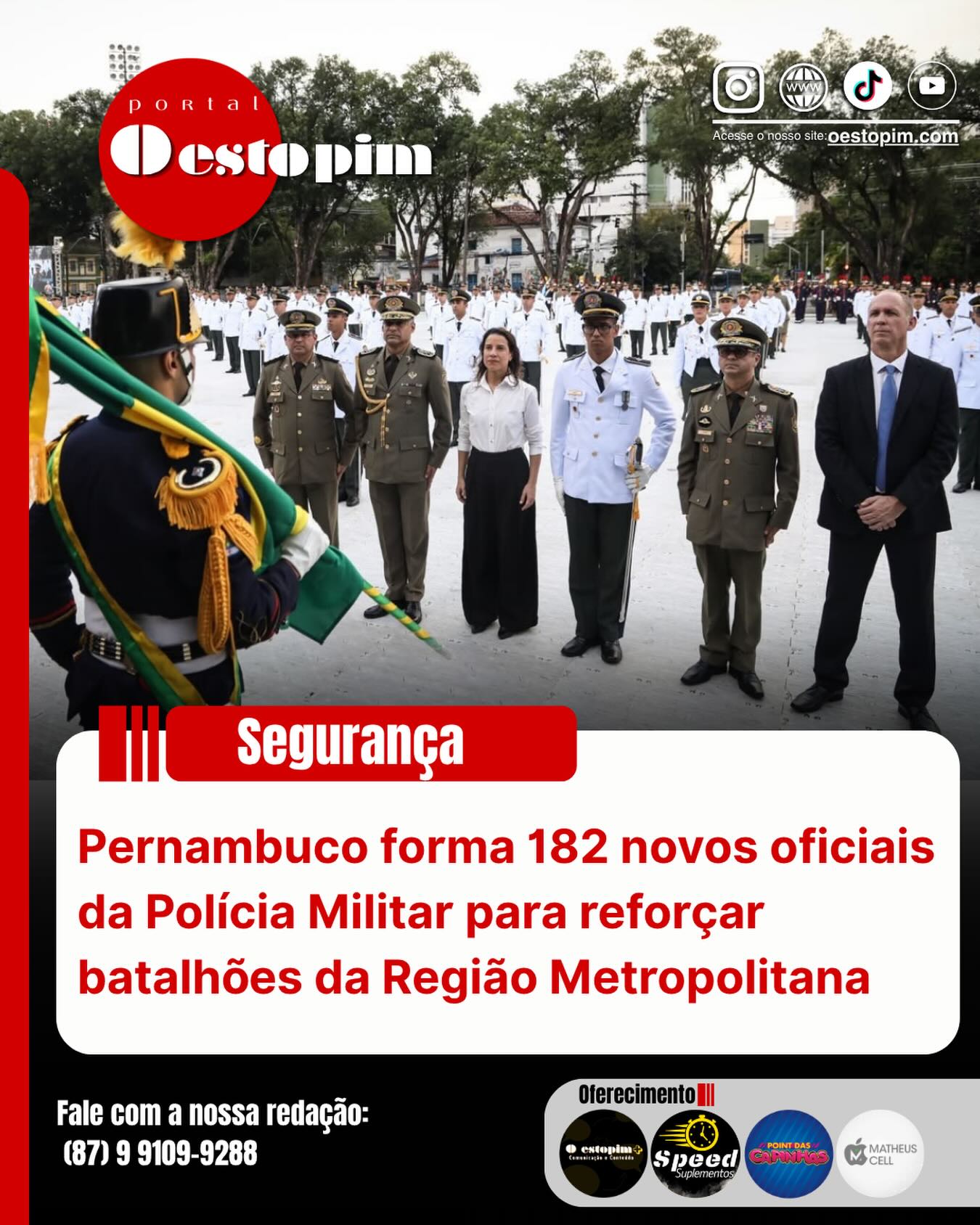 Pernambuco formou, nessa segunda-feira (8), 182 novos oficiais da Polícia Militar. A solenidade aconteceu no Quartel do Comando Geral, no bairro do Derby, no Recife.
A turma concluiu o Curso de Formação de Oficiais e é composta por 142 homens e 40 mulheres.
A partir do próximo dia 15 de junho, os novos aspirantes a oficial passarão a reforçar os batalhões da Região Metropolitana do Recife.
Eles deverão alcançar o posto de 2º tenente em até seis meses, assumindo funções de comando e gestão em áreas operacionais e administrativas da corporação.
A formação integra o programa Juntos pela Segurança, que prevê investimentos de R$ 2,3 bilhões e a incorporação de mais de 7 mil novos servidores às forças operativas da Secretaria de Defesa Social até 2026.
Durante a solenidade, os formandos receberam as espadas e devolveram os espadins, em um dos momentos simbólicos da carreira militar.
Entre os destaques da turma está o aspirante a oficial Gustavo Maciel, de 26 anos, natural de Arcoverde, primeiro colocado do curso.
Michael Andrade da redação de O Estopim
Fonte: Portal Panorama PE | Foto: Hesíodo Góes/Secom
O Estopim - O começo da notícia
Acesse o nosso site e veja essa e outras notícias, oestopim.com