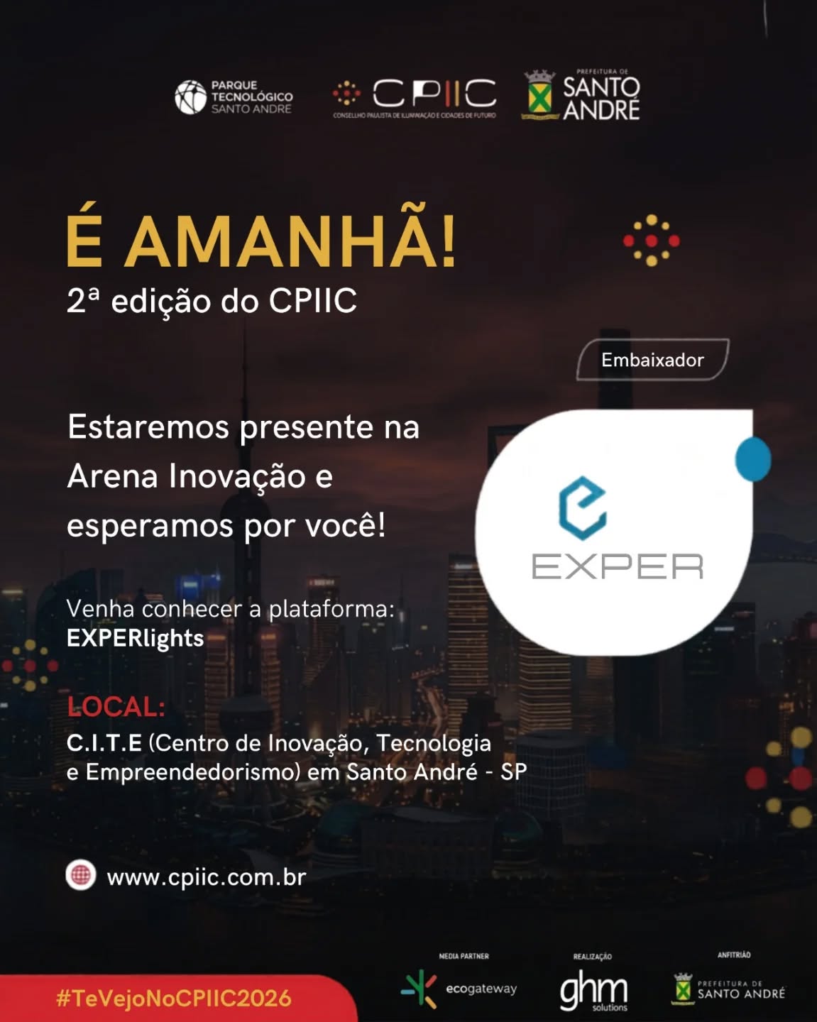 Somos Embaixadores do CPIIC - Congresso Paulista de Iluminação e Cidades do Futuro 2026, um dos principais eventos do setor no Brasil, que acontece amanhã dia 9 e 10 de junho, em Santo André (SP).
Durante o evento, apresentaremos o EXPERlights, uma plataforma inovadora de gestão de iluminação pública inteligente, que integra monitoramento em tempo real, telemetria avançada e automação para tornar as cidades mais eficientes, seguras e sustentáveis.
A plataforma está atualmente em desenvolvimento e busca apoio de empresas e instituições comprometidas com eficiência energética e inovação do mercado de iluminação pública e cidades inteligentes.
Seguimos comprometidos com a transformação urbana, impulsionando o desenvolvimento de cidades mais inteligentes e sustentáveis por meio da tecnologia.
@_cpiic