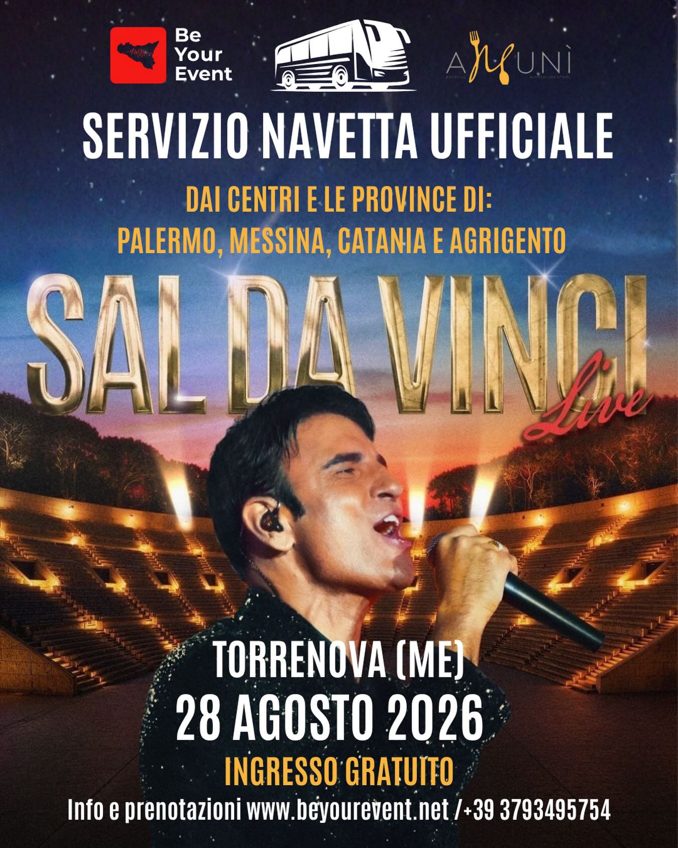 🚌 Quest’anno non devi preoccuparti di parcheggi, traffico o di chi guida al ritorno... ci pensiamo noi! 🙌
Siamo super orgogliosi di annunciare che saremo il SERVIZIO NAVETTA UFFICIALE in collaborazione con @amunifestival ✨
Goditi la musica, gli amici e l’atmosfera al 100%. Ti portiamo noi dritto al cuore dell’evento e ti riportiamo a casa in totale comodità e sicurezza. 🛑 Con un partner ufficiale, viaggi senza pensieri!
📍Partenze da: Palermo, Messina, Catania e Agrigento
Prenota ora il tuo viaggio !
Info in dm 📲✉️ o sul sito www.beyourevent.net
#NavettaUfficiale #amunìfestival #sicily #torrenova #saldavinci