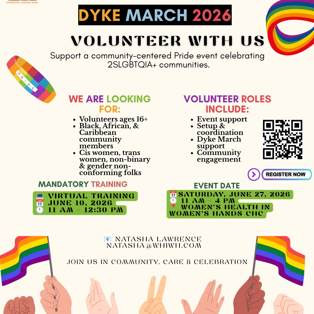 🌈 Volunteer with Us for Dyke March 2026! 🌈
Women's Health in Women's Hands Community Health Centre is looking for passionate community members to help make this year's Dyke March a powerful celebration of 2SLGBTQIA+ communities.
We're inviting:
✨ Black, African, and Caribbean, South Asian, and Latin American community members
✨ Cis women, trans women, non-binary, and gender non-conforming folks
✨ Youth and adults ages 16+
✨ Allies also welcome
Volunteer roles include:
💜 Event support
💜 Set-up and coordination
💜 Dyke March/Parade Marshall support
💜 Community engagement
📅 Mandatory Virtual Training: June 10, 2026 | 11:00 AM–12:30 PM
📅 Dyke March Event: June 27, 2026 | 11:00 AM–4:00 PM
Join us in building community, supporting Pride, and creating a safer, more affirming space for racialized 2SLGBTQIA+ communities.
📲 Scan the QR code or click the link here to register or contact Natasha Lawrence at natasha@whiwh.com for more information.
#DykeMarch2026 #VolunteerWithUs #2SLGBTQIA #PrideToronto #CommunityCare #WHIWHCHC #VolunteerOpportunity