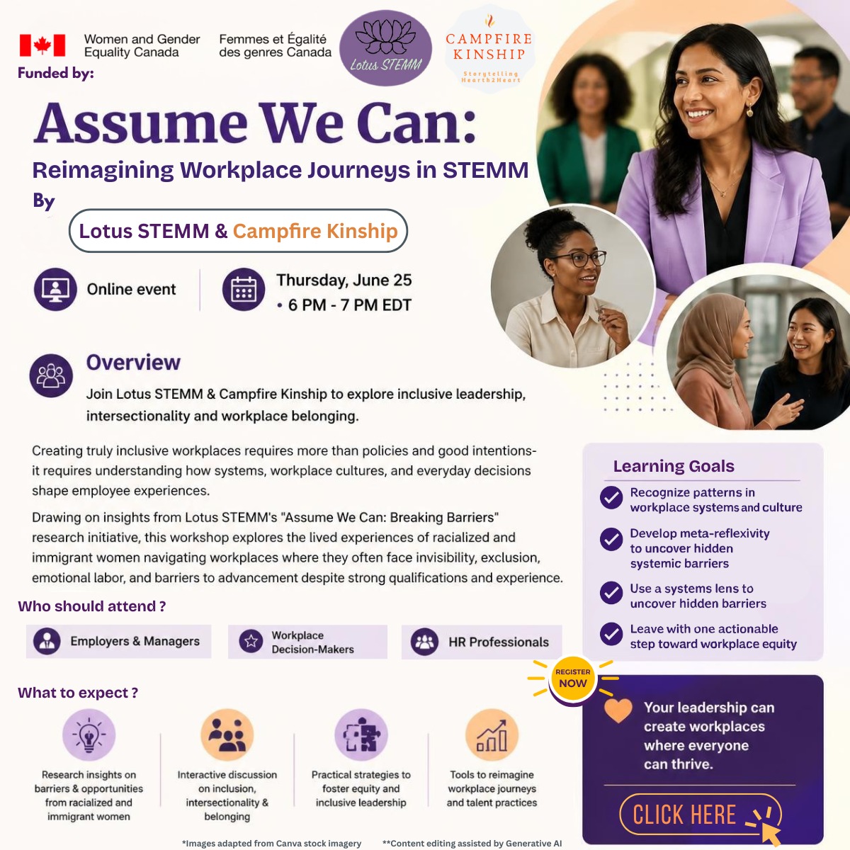 ⏳ We’re excited to invite you to a 𝐟𝐫𝐞𝐞, 𝐢𝐧𝐭𝐞𝐫𝐚𝐜𝐭𝐢𝐯𝐞 𝐰𝐨𝐫𝐤𝐬𝐡𝐨𝐩:
𝐀𝐬𝐬𝐮𝐦𝐞 𝐖𝐞 𝐂𝐚𝐧: 𝐑𝐞𝐢𝐦𝐚𝐠𝐢𝐧𝐢𝐧𝐠 𝐖𝐨𝐫𝐤𝐩𝐥𝐚𝐜𝐞 𝐉𝐨𝐮𝐫𝐧𝐞𝐲𝐬 𝐢𝐧 𝐒𝐓𝐄𝐌𝐌
Hosted by Lotus STEMM and facilitated by Campfire Kinship
📅 June 25, 2026 | ⏰ 6:00–7:00 PM EDT | 📍Online
👉 Designed for 𝐇𝐑 𝐩𝐫𝐨𝐟𝐞𝐬𝐬𝐢𝐨𝐧𝐚𝐥𝐬, 𝐦𝐚𝐧𝐚𝐠𝐞𝐫𝐬 𝐚𝐧𝐝 𝐰𝐨𝐫𝐤𝐩𝐥𝐚𝐜𝐞 𝐥𝐞𝐚𝐝𝐞𝐫𝐬, this session explores how we can strengthen inclusive leadership and build more equitable workplace systems.
💫 Grounded in Lotus STEMM’s “𝐀𝐬𝐬𝐮𝐦𝐞 𝐖𝐞 𝐂𝐚𝐧: 𝐁𝐫𝐞𝐚𝐤 𝐁𝐚𝐫𝐫𝐢𝐞𝐫𝐬; 𝐁𝐮𝐢𝐥𝐝 𝐎𝐩𝐩𝐨𝐫𝐭𝐮𝐧𝐢𝐭𝐢𝐞𝐬” research, the workshop brings lived experiences of racialized and immigrant women into focus to help leaders better recognize and address systemic barriers in everyday workplace practices.
𝐘𝐨𝐮’𝐥𝐥 𝐞𝐧𝐠𝐚𝐠𝐞 𝐢𝐧:
➡️ Meta-reflective leadership practices to identify system-level patterns
➡️ Story-based insights translating lived experience into workplace learning
➡️ Practical reflection on one actionable shift in hiring, mentorship, or advancement practices
🔗 Register here: https://www.eventbrite.ca/e/assume-we-can-reimagining-workplace-journeys-tickets-1990641283666
🟢Participants will also have access to a complementary LMS with additional learning tools and reflections to deepen the experience.