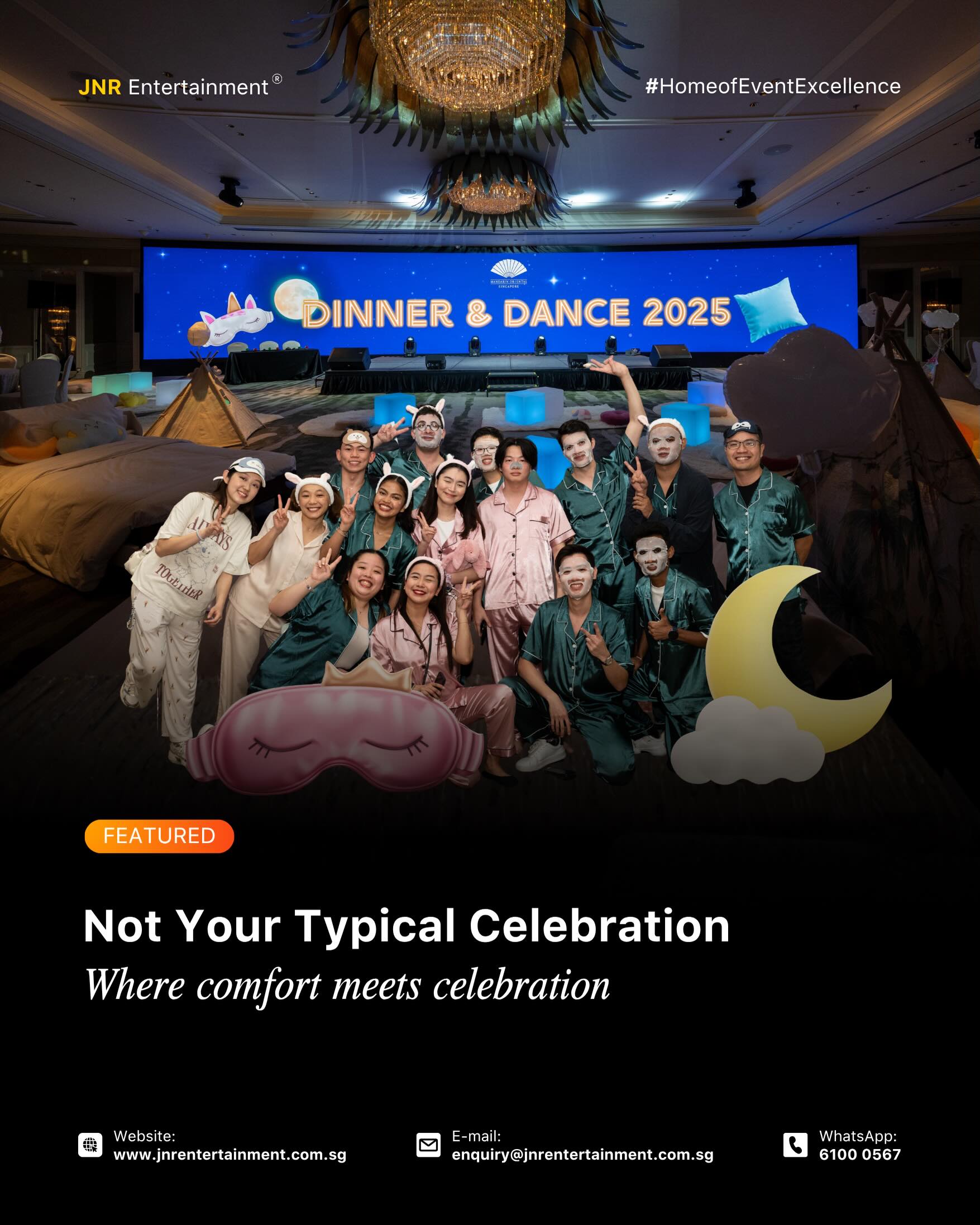 Mandarin Oriental Singapore’s Dinner & Dance brought everyone together for an Exceptional Celebration. With a unique sleepwear theme, guests embraced comfort, creativity, and fun while enjoying an evening filled with laughter, entertainment, and memorable moments. 🌙✨
More than just a celebration, the event was a tribute to the people behind the success of the organization 🎉💫 Surrounded by great company and a relaxed atmosphere, colleagues gathered to connect, celebrate achievements, and create lasting memories together.
✉️ enquiry@jnrentertainment.com.sg
📱 61000 567
🔗 www.jnrentertainment.com.sg
#EventManagementSingapore
#FormalEvents
#EventProduction #JNRentertainment
#EventExperience