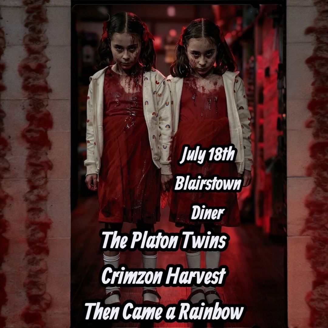 July 18th at Blairstown Diner. The Platon Twins
Crimzon Harvest
Then Came a Rainbow