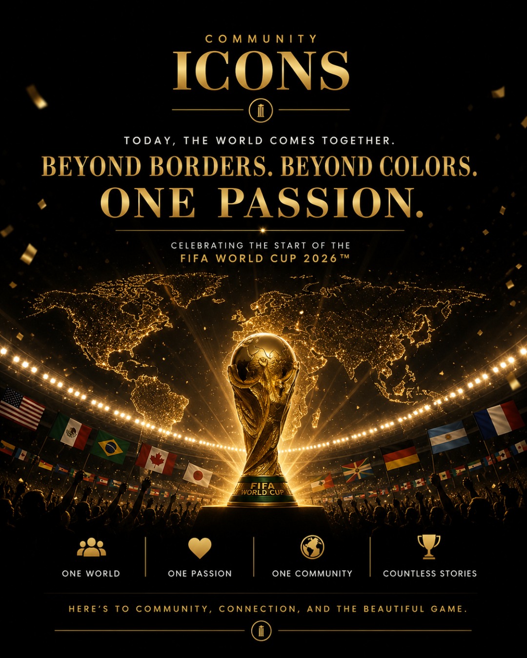Today, the world gathers around a shared passion.
Different languages.
Different cultures.
Different flags.
Yet for a few weeks, millions of people will celebrate, cheer, and create memories together.
At Community Icons, we believe the stories that unite us are often more powerful than the things that divide us.
Here's to community, connection, and the beautiful game.
— Community Icons