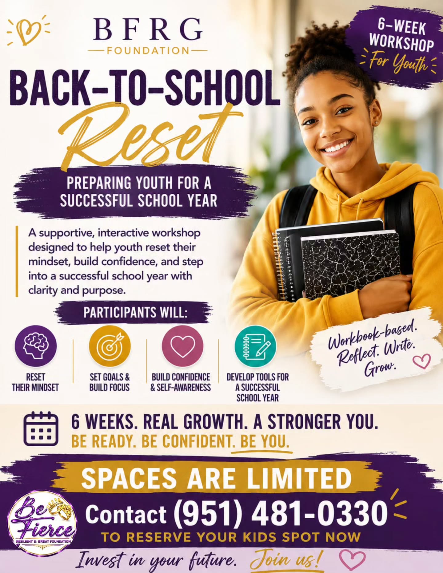 RSVP now! Spaces are limited for our 6-week Back-to-School Reset Workshop designed to help youth build confidence, set goals, and prepare for a successful school year.
Participants who complete the workshop will receive a free backpack and school supplies, plus have a chance to win a $100 gift card for school clothes and supplies.
Contact (951) 481-0330 to reserve your kid’s spot today!
#BackToSchoolReset #YouthEmpowerment #BFRGFoundation #SchoolSuccess #KnowYourWorth