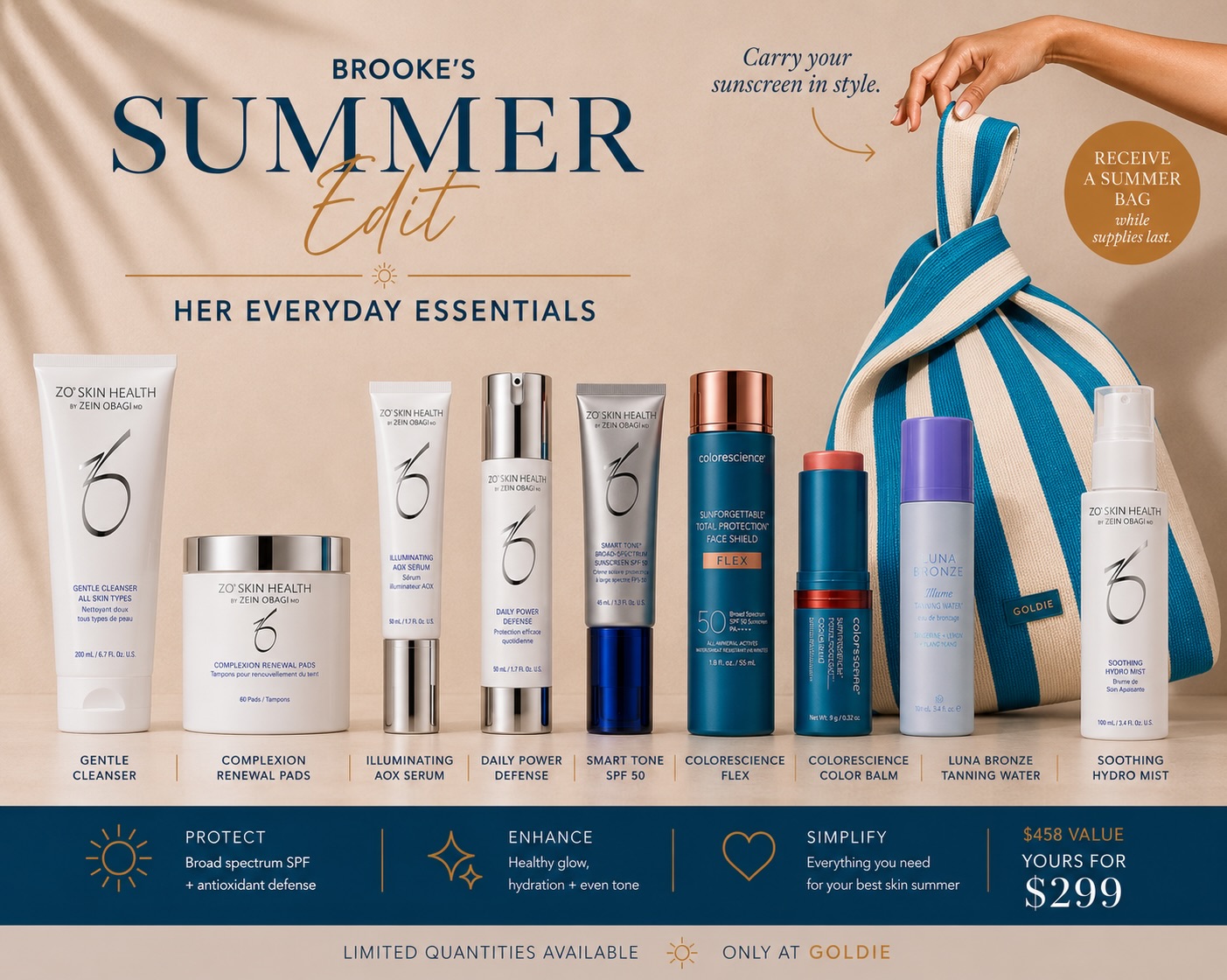 Everyone asks what Brooke uses on her skin… so here it is.
When it comes to healthy, glowing skin, consistency will always beat complexity.
These are the products Brooke reaches for every day to protect, hydrate, brighten and keep her skin looking best all summer long.
☀️ Gentle Cleanser
☀️ Illuminating AOX Serum
☀️ Daily Power Defense
☀️ Smart Tone SPF
☀️ Colorescience Flex
☀️ Colorescience Color Balm
☀️ Luna Bronze Tanning Water
☀️ Complexion Renewal Pads
Individually, they’re products we love.
Together, they’re Brooke’s Summer Edit.
A curated collection of her everyday favorites designed to simplify your routine while delivering healthy, protected, glowing skin all season long.
✨ Valued at $458
✨ Yours for $299
And while supplies last, you’ll receive one of our summer bags with purchase.