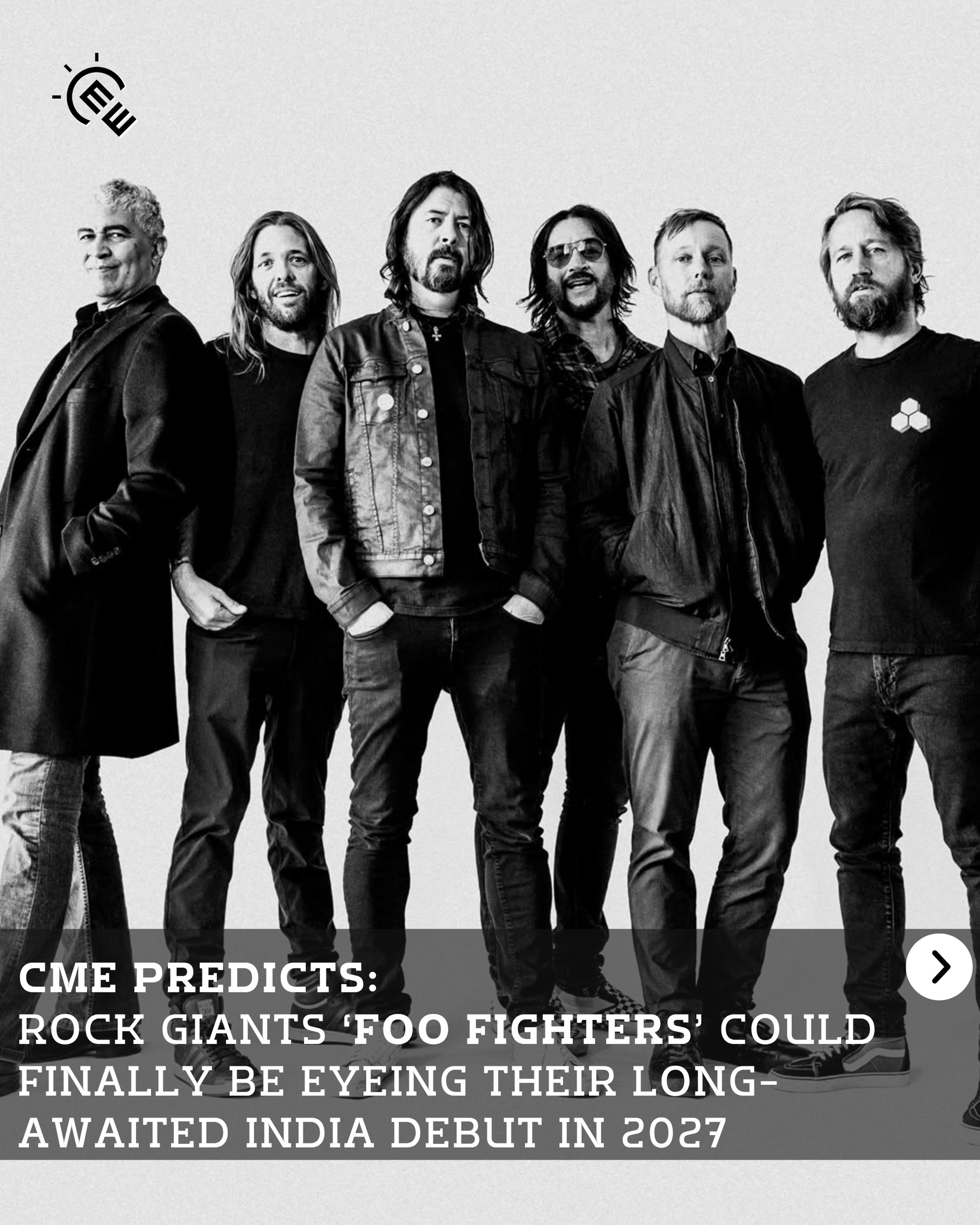 CME Predicts:
Could one of the world’s biggest rock bands finally be heading to India?
We believe Foo Fighters may be closer than ever to making their long-awaited India debut. CME Predicts:
Could one of the world’s biggest rock bands finally be heading to India?
We believe Foo Fighters may be closer than ever to making their long-awaited India debut.