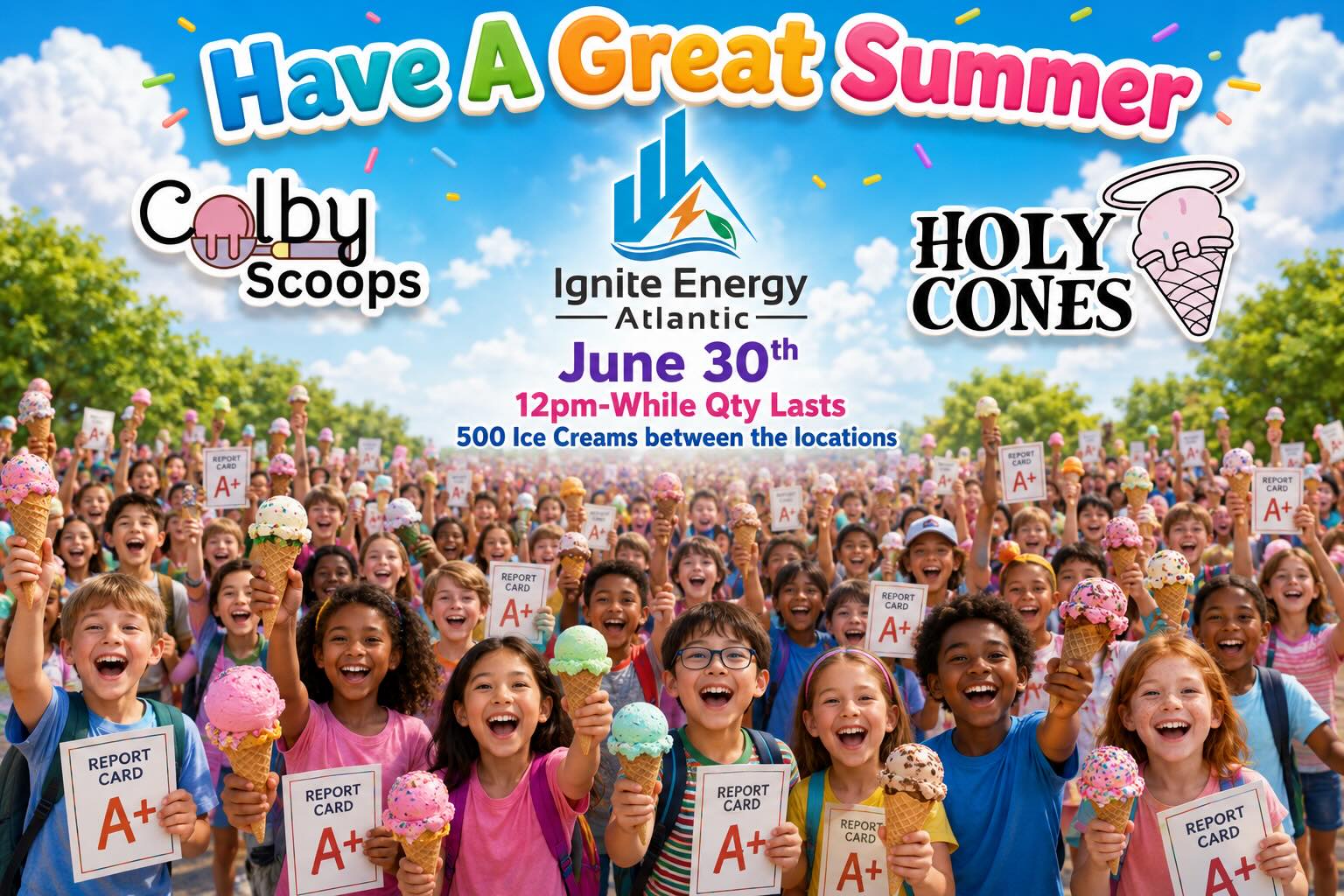 🍦☀️ SCHOOL’S OUT FOR SUMMER! ☀️🍦
To celebrate the last day of school, Ignite Energy Atlantic is teaming up with Colby Scoops and Holy Cones to give away 500 FREE ice creams!
Bring your friends, and kick off summer with a sweet treat on us!
📅 June 30th
⏰ 12:00 PM – While Quantities Last
🍦 500 Ice Creams Between Both Locations
Whether you earned straight A’s, worked hard all year, or are just ready for summer vacation, come celebrate with us!
🎉 Free ice cream
🎉 Summer fun
🎉 Smiles guaranteed
🎉 First day of summer vibes
#haveagreatsummer #igniteenergyatlantic #ColbyScoops #holycones #coleharbour