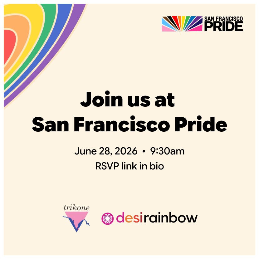 San Francisco Pride!
🗓️ Sunday, June 28, 2026
🕠 9:30 AM
📍 Beale Street & Market Street
🌈Join us for the San Francisco Pride Parade on Sunday, June 28 — a group of queer and trans Desis, their families and allies will march with thousands from all over the Bay Area to celebrate South Asian pride, resilience, and community.
✨Trikone and Desi Rainbow families are marching together for the first time!
✨ All ages, all identities are welcome!
March with us! Volunteer to help organize the contingent!
🔗Linktree in bio for details
#desiqueer #queerdesi #queerjoy #sfpride #desipride