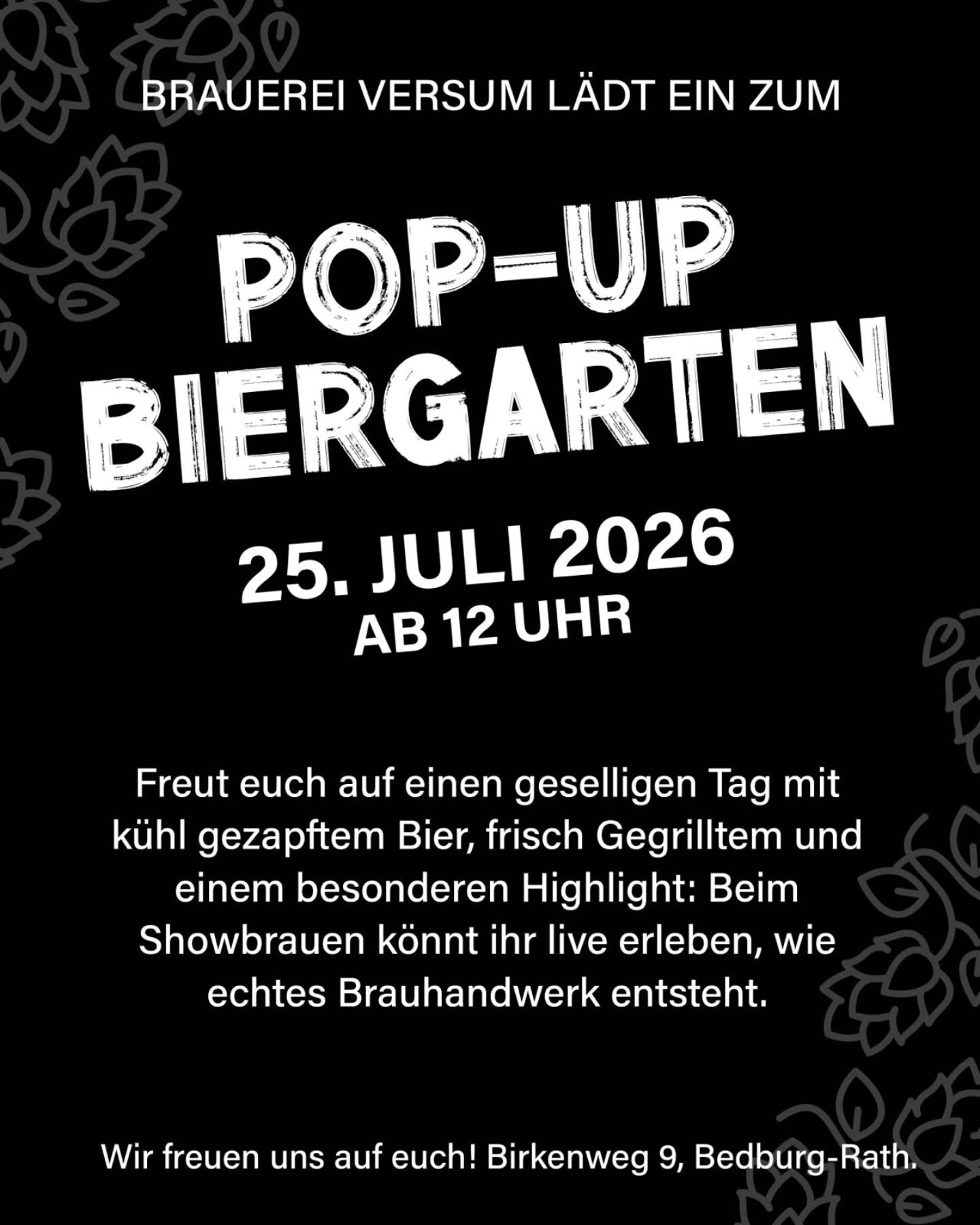 Save the Date 🍻
Am 25.07.2026 ab 12 Uhr öffnen wir unser Pop-Up Biergarten für euch.
Freut euch auf kühles Bier, Grill-Spezialitäten und Live-Showbrauen 🌾
Wir freuen uns auf euren Besuch!
Wo ?
Wie immer im Birkenweg 9, Bedburg-Rath 🖤🍻🖤