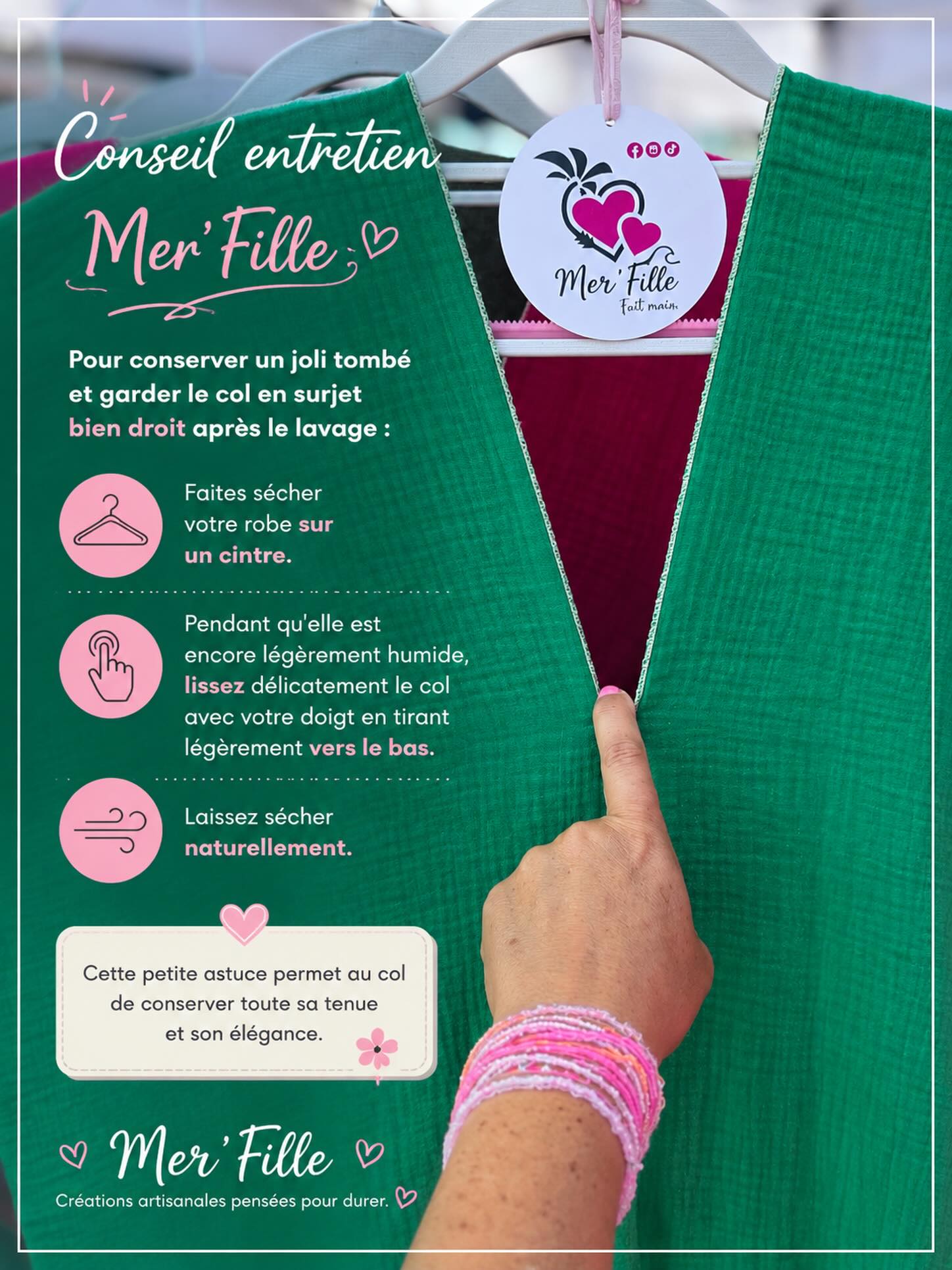 ✨ Conseil entretien Mer’Fille ✨
Parce que chaque détail compte, voici une petite astuce pour conserver toute la beauté de votre robe :
💚 Après le lavage, faites-la sécher sur un cintre.
💚 Pendant qu’elle est encore légèrement humide, lissez délicatement le col avec votre doigt en tirant légèrement vers le bas.
💚 Laissez sécher naturellement.
Un geste simple qui permet au col de garder toute sa tenue et son élégance au fil du temps.
🌴 Mer’Fille
Créations artisanales faites avec passion en Corse.
#MerFille #MadeInCorse #CréationArtisanale #ModeFemme #ConseilEntretien FabricationFrançaise FaitMain Lecci PortoVecchio