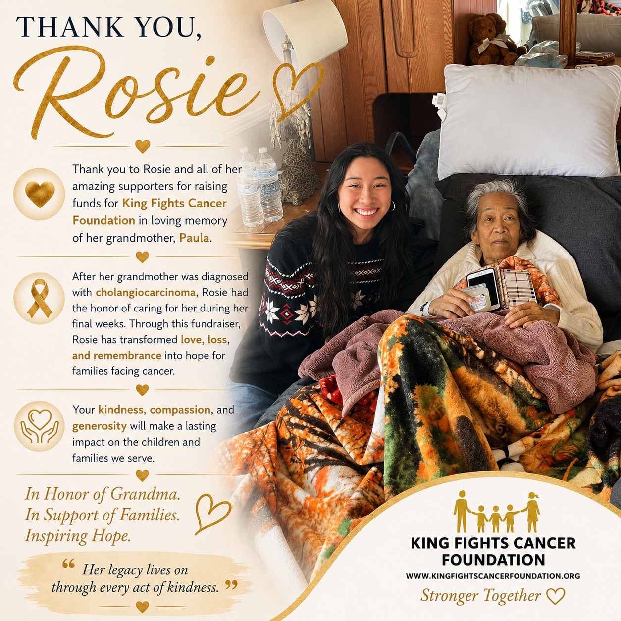Today, we celebrate the power of love, remembrance, and community. 💛
Thank you, Rosie, and all of your incredible supporters, for choosing to honor your grandmother Paula’s memory through fundraising for King Fights Cancer Foundation.
After her grandmother was diagnosed with cholangiocarcinoma, Rosie had the honor of caring for her during her final weeks. Through this fundraiser, she has transformed that love into hope for children and families facing cancer.
Your generosity reminds us all that even in loss, we can create lasting impact.
Thank you for supporting our mission and for proving that every act of kindness matters.
•
In Loving Memory of Paula 🕊️🤍
•
•
•
#StrongerTogether #community #twitch
#KingFightsCancerFoundation #KFCF