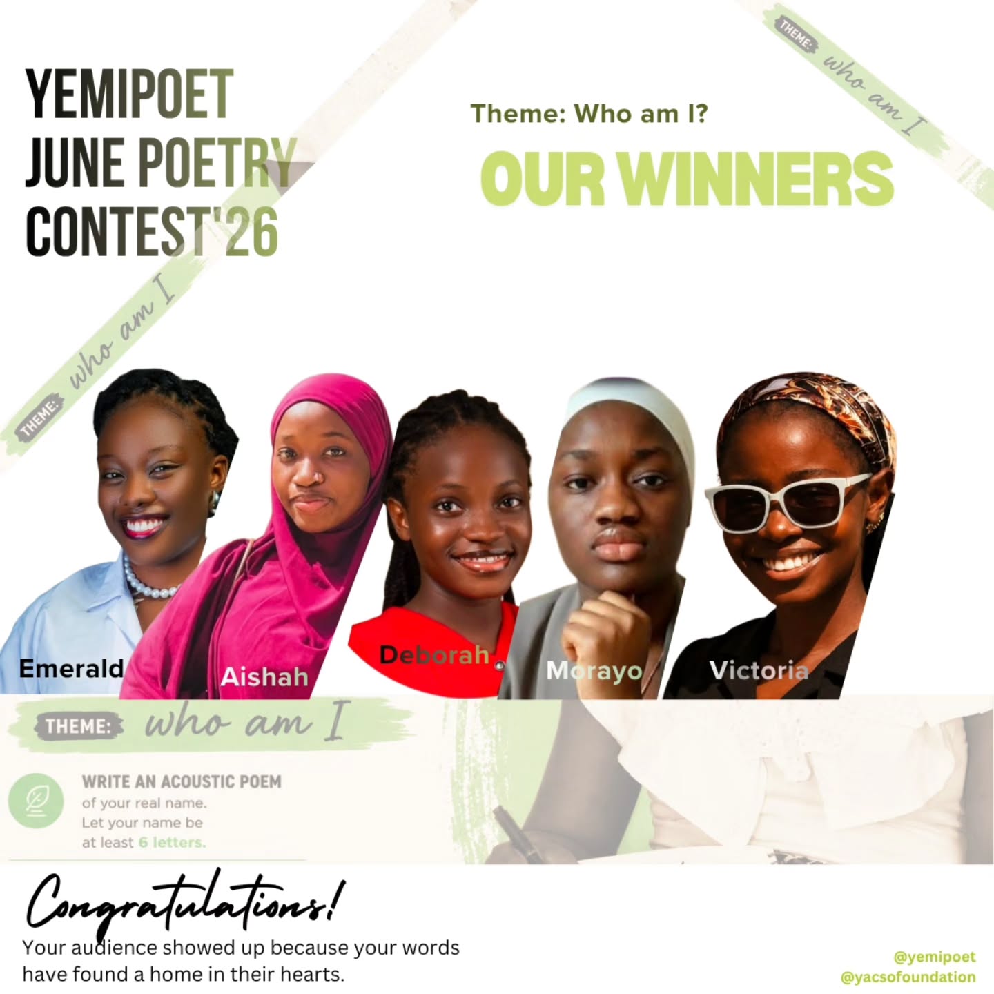 Congratulations to our winners of the Yemipoet June Poetry Contest!
This month's theme challenged poets to write an acrostic poem of their name.
Through their names, poets told their truths. Some poems were declarations, some were prophecies, some shared personal stories, while others reflected conquered battles and present realities.
Your win reflects not only your poetic effort but also the strength of the community you've built around your work. When it was time to vote, your audience showed up and made their voices count.
Our final results were based on 48 hours of commenting, during which we received an incredible 1,420 comments.
Yemipoet contest often incorporate audience voting only once a year. This special format gives poets the opportunity to engage their community, expand their reach, and experience the power of having readers champion their work.
To every participant, thank you for sharing your identity poem with us. Whether you won or not, you have gained something lasting, a poetic archive of your truth.
Keep writing. Keep growing. Keep becoming.
#yemipoet #WhoAmI #AcrosticPoem #IdentityPoem #yacsofoundation