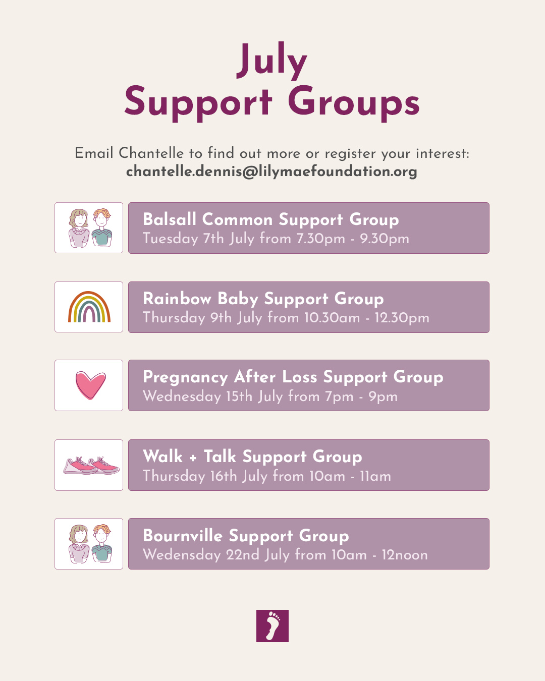 Here are the details of our monthly support groups we run for bereaved parents and families.
If you would like more information or to register your interest, please email Chantelle at chantelle.dennis@lilymaefoundation.org.
We look forward to seeing you.