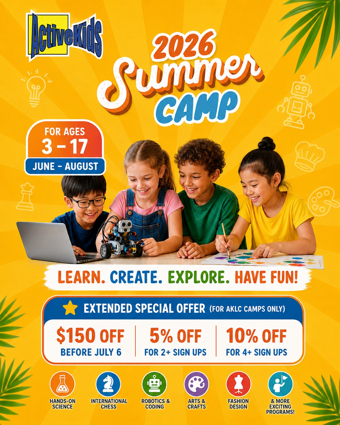 ⚠️ Spots are going fast — some of our camps are nearly full!
Still figuring out summer plans? 👀 We've got you covered! ActiveKids' 2026 Summer Camp is running June to August across Hong Kong — 8 hands-on programmes for ages 3 to 17. 🌟
Science, chess, coding, cooking, AI, fashion, art & entrepreneurship — something for every child.
🎉 We've extended our special offer one last time — save $150 OFF when you book by July 6. Once spots are gone, they're gone!