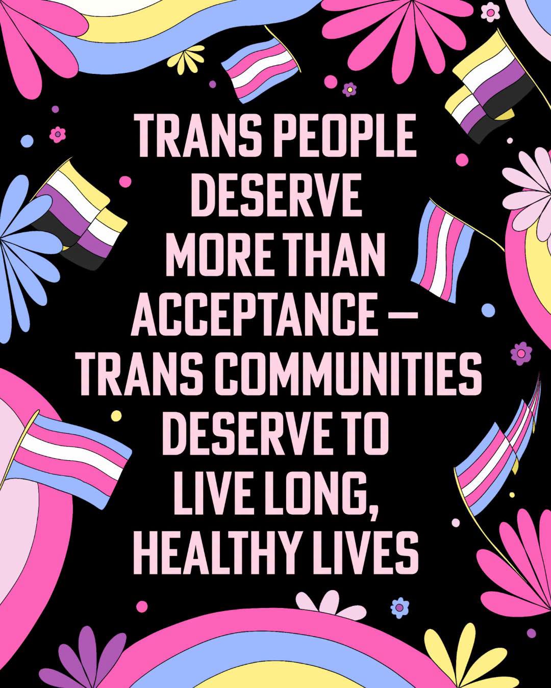 Acceptance is literally the floor. Trans and nonbinary people deserve access to the care they need to live long, healthy lives. 🏳️⚧️
We’ll never stop fighting for trans rights — including the right to gender-affirming care.