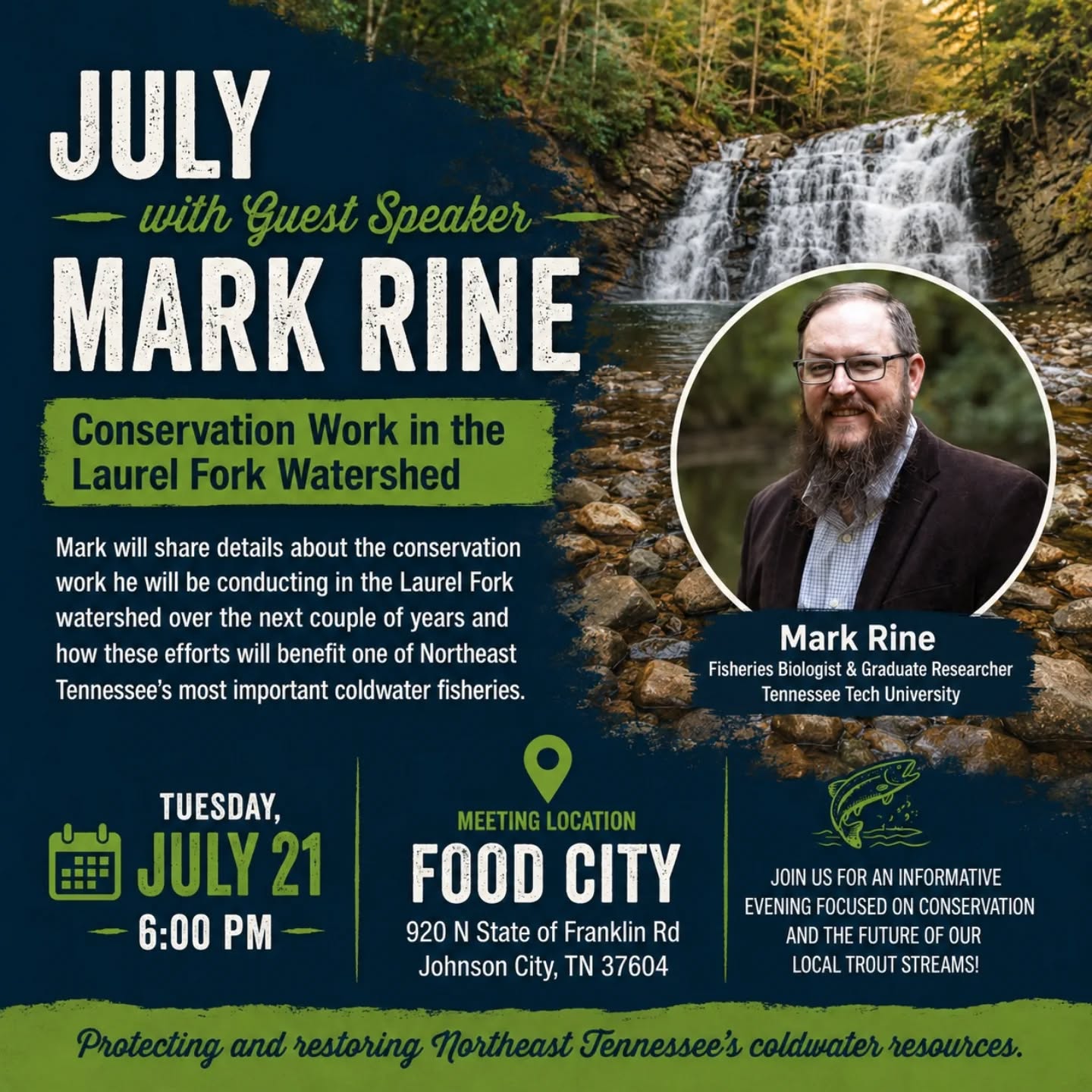 Join the Overmountain Chapter of Trout Unlimited on Tuesday, July 21 at 6:00 PM for our monthly chapter meeting featuring guest speaker Mark Rine.
Mark Rine is a fisheries biologist and graduate researcher from Tennessee Tech University with a passion for restoring and protecting Appalachian freshwater systems. His research focuses on how fish respond to changes in stream flow and how science-based conservation strategies can improve aquatic ecosystem health and connectivity.
Mark will be discussing the conservation work he will be conducting in the Laurel Fork watershed over the next several years and how these efforts will benefit one of Northeast Tennessee’s most important coldwater fisheries.
We hope you’ll join us for an informative evening focused on conservation and the future of our local trout streams!