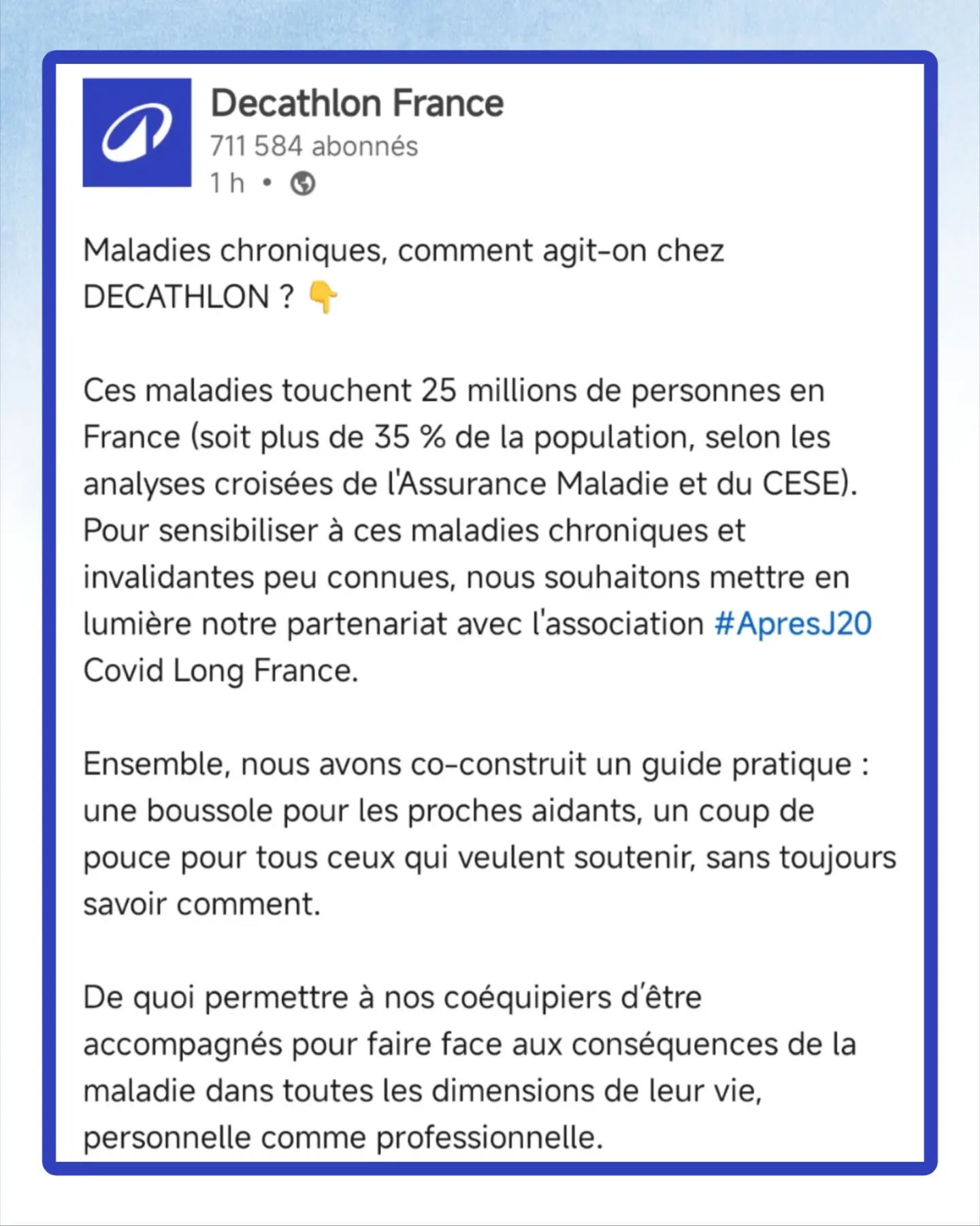 🙏 Un immense merci à @decathlon France pour son engagement à nos côtés dans la durée.
Depuis maintenant 4 ans, DECATHLON est un partenaire engagé de l’association #ApresJ20, aux côtés des personnes vivant avec un #CovidLong et des maladies chroniques.
Nous sommes particulièrement fiers de voir aujourd’hui notre nouveau livre blanc « Santé au travail et maladies chroniques. Vers une organisation inclusive, durable et démocratique » mis en lumière et relayé dans leur communication.
Ce guide pratique a été coréalisé et coécrit dans une démarche collective inédite, réunissant le monde associatif, des professionnels de santé et des entreprises, notamment la Mission Handicap de DECATHLON France. Il propose des clés concrètes pour faire évoluer les organisations vers plus d’inclusion, en s’appuyant sur des retours de terrain et des actions déjà mises en œuvre.
Nous tenons à remercier tout particulièrement la Mission Handicap de DECATHLON France, ainsi que Pauline Lafaye, Laure Cottereau et Franck Martinez, pour leur engagement pionnier et leur confiance renouvelée.
🤝Ensemble, continuons à faire évoluer les pratiques pour que la maladie n’exclue plus les talents. 💙
Nous espérons que ce mouvement continuera de s’élargir et invitons d’autres employeurs à s’y engager à leur tour pour construire ensemble des organisations du travail plus inclusives et durables.
#Apresj20
Pour plus de visibilité : Likez & Partagez 👇 https://www.linkedin.com/posts/decathlon_apresj20-activity-7475210092121018368-yhqs?utm_source=share&utm_medium=member_android&rcm=ACoAADmbfcEBbmJOp4OtCI-vH5Xin_hfLIYKZY4