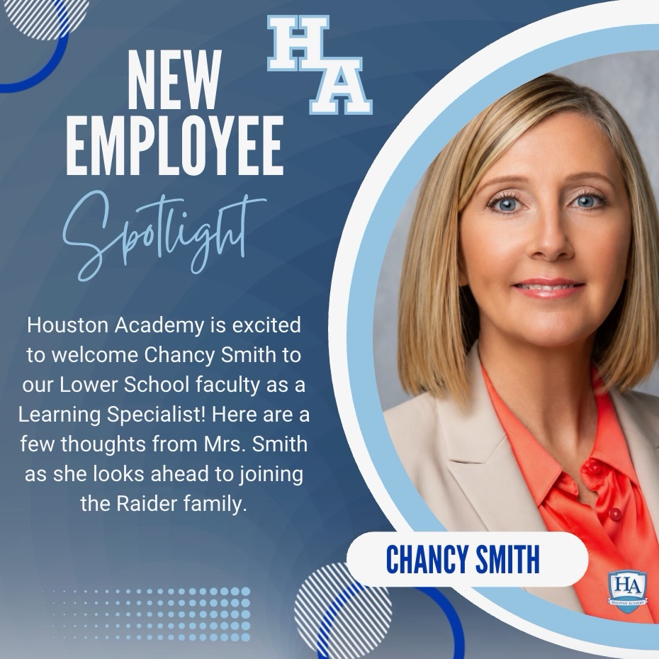 Houston Academy is excited to welcome Chancy Smith to our Lower School faculty as a Learning Specialist! Here are a few thoughts from Mrs. Smith as she looks ahead to joining the Raider family.
“My name is Chancy Smith, and I am joining Houston Academy as a Lower School Learning Specialist. I earned both my Bachelor’s degree in Mild Learning Behavior Disorders and my Master’s degree in Autism/Behavior Disorders from Auburn University, and I also hold Leadership Certification. Over the past 27 years, I have had the privilege of serving in education as a teacher across PK–12 grade levels, a school administrator, and a Special Education Coordinator.
I am passionate about helping students discover their strengths and reach their full potential while supporting teachers and families every step of the way.
I am blessed to share life with my husband, Jonathan. Together we have six children, one grandson, and a granddaughter on the way. In my free time, I enjoy reading, gardening, hunting, baseball, and caring for our family’s miniature animal farm.
As I look ahead to the coming school year, I am excited to join the Houston Academy family and look forward to building meaningful relationships with students, families, and faculty while helping every learner thrive.”
Please join us in welcoming Mrs. Smith to the Raider family. We are excited for the experience, compassion, and dedication she will bring to our students and school community!
#HARaiders #WelcomeToHA #RaiderExcellence