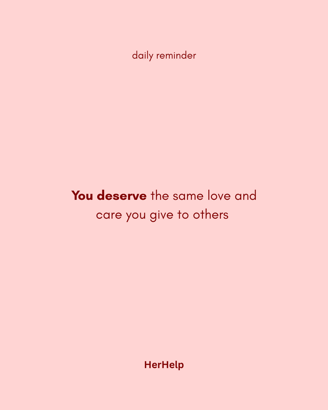 You deserve the same love and care you give to others 💗