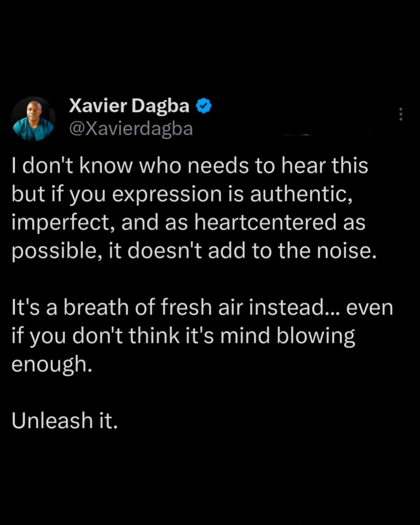 Repost Xavier Dagba @xavier.dagba
I don't know who needs to hear this but if you #expression is authentic, imperfect, and as heartcentered as possible, it doesn't add to the noise.
It's a breath of fresh air instead... even if you don't think it's mind blowing enough.
Unleash it.
#NativeYouth
#BlackJoy
#TwoSpirit #Love