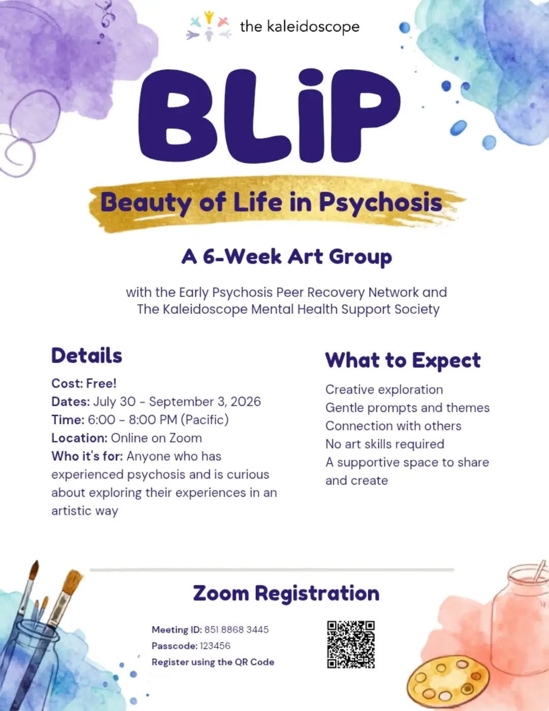 🎨 BLiP: Beauty of Life in Psychosis
Join us for a free six-week virtual art group exploring creativity, connection, and life through experiences of psychosis.
No art experience is needed. Come as you are, create at your own pace, and connect with others in a welcoming peer space.
📅 Thursdays, July 30–September 3
⏰ 6:00–8:00 p.m. Pacific
💻 Online
🎨 Free to attend
Scan the QR code on the poster to express your interest, or DM us, or contact info@the-kaleidoscope.com.
#BeautyOfLifeInPsychosis #PsychosisRecovery #PeerSupport #EarlyPsychosis