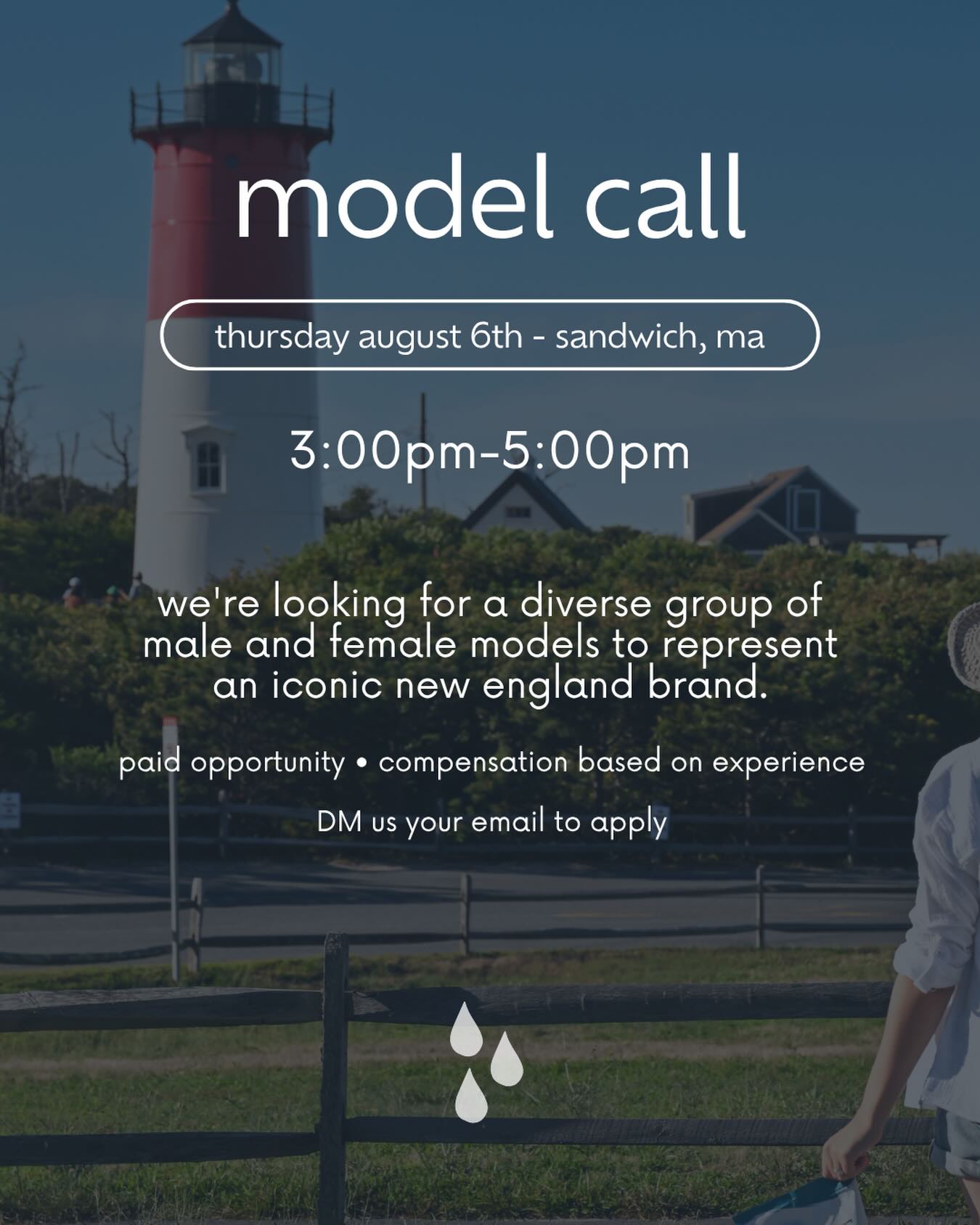 We’re looking for a diverse group of male and female models to be featured in an upcoming campaign for an iconic New England brand.
📍 Sandwich, MA
🗓️ Thursday, August 6
⏰ 3:00 PM–5:00 PM
✔️ Paid opportunity
✔️ Compensation based on experience
To be considered, send us a DM with your email address, and we’ll send you additional information. We’d also appreciate it if you shared this with anyone who might be interested.