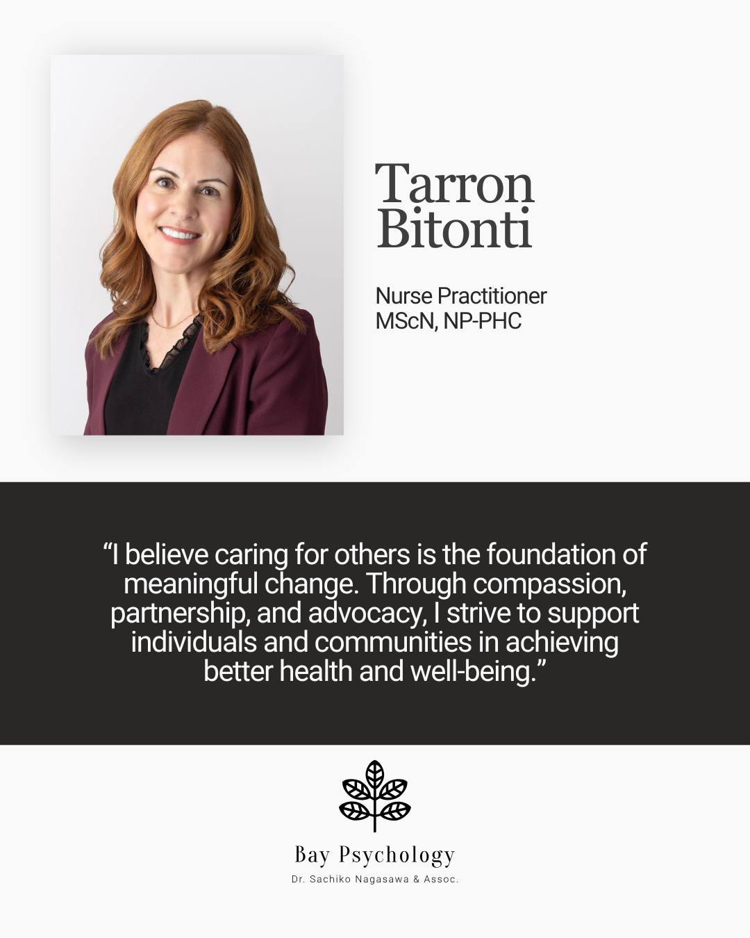 Please join us in welcoming Tarron Bitonti, Primary Health Care Nurse Practitioner, to the Bay Psychology team! 🤍
Tarron has been serving the North Bay community since 2012, providing comprehensive primary health care to individuals and families across the lifespan.
With a special interest in mental health, women's health, and preventative care, Tarron believes the best care comes from understanding the whole person. Her approach is collaborative, evidence-based, and centered on building meaningful relationships with every patient.
She brings extensive clinical experience, advanced training, and a deep commitment to supporting the connection between physical health and mental wellbeing.
We are excited to welcome Tarron to our multidisciplinary team and look forward to the compassionate care she'll provide to our community.
She will be providing care for psychedelic assisted therapy and is not accepting new patients at this time*