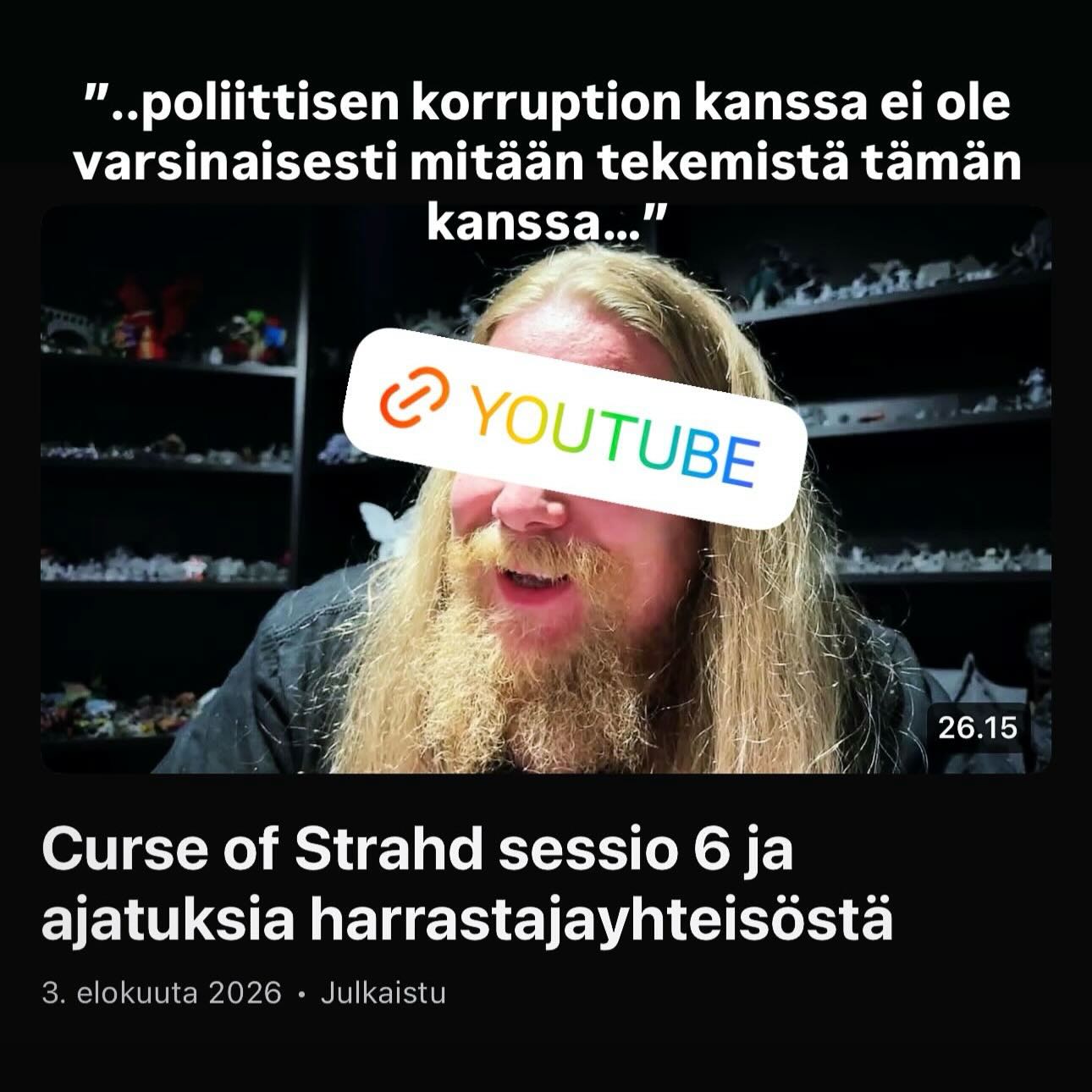 Elokuu on täällä! Pasi potee kevyttä ropecon krapulaa ja kertoo miten meni Curse of Strahdin sessio 6 sekä jakaa ajatuksia harrastajayhteisöstä. Linkki videoon: https://youtu.be/UTemogeYqTk?is=x1kpAzB_XoapQ-57
Nähdään pelipöydässä!