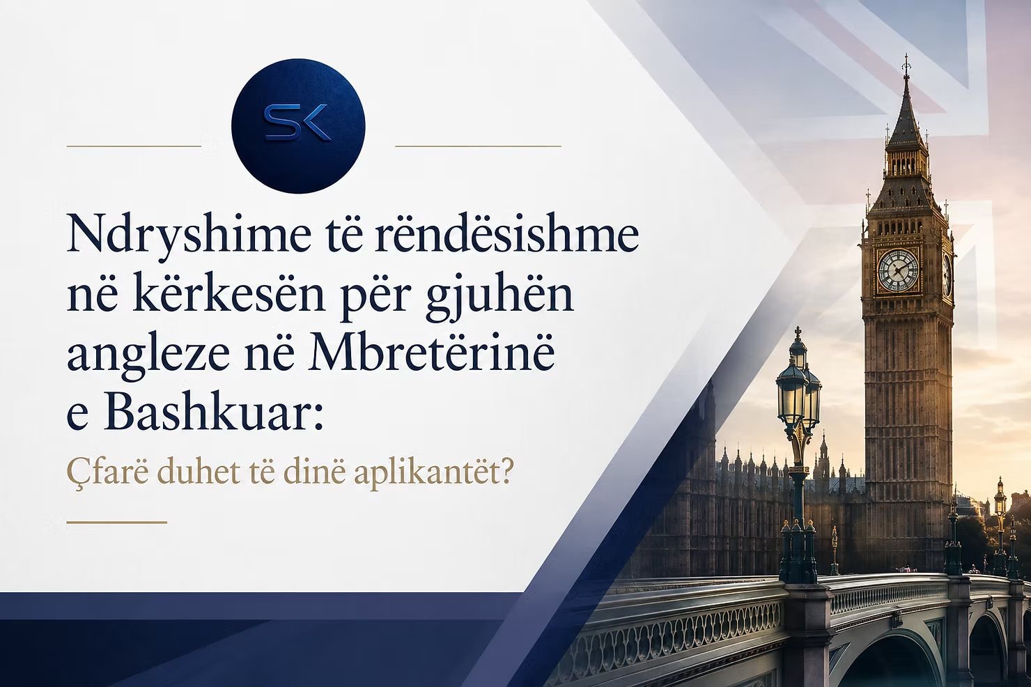Ndryshime të rëndësishme në kërkesën për gjuhën angleze në Mbretërinë e Bashkuar
Qeveria e Mbretërisë së Bashkuar ka përditësuar kërkesat për njohjen e gjuhës angleze për disa kategori vizash.
Pikat kryesore:
• Hyrja në fuqi: 8 janar 2026.
• Niveli i kërkuar i gjuhës angleze për disa kategori vizash rritet nga B1 në B2.
• Kategoritë e prekura përfshijnë:
* Skilled Worker Visa
* Scale-up Visa
* High Potential Individual Visa
• Kategoritë që nuk preken nga ky ndryshim vazhdojnë të zbatojnë kërkesat aktuale, sipas llojit të vizës.
• Çfarë do të thotë niveli B2?
* Komunikim më i avancuar në gjuhën angleze.
* Aftësi më të mira në të folur, lexim, shkrim dhe dëgjim.
* Kërkon përgatitje më të mirë për testin e gjuhës.
Nëse planifikoni të aplikoni për një vizë në Mbretërinë e Bashkuar, rekomandohet të verifikoni kërkesat e përditësuara dhe të përgatiteni në kohë.
