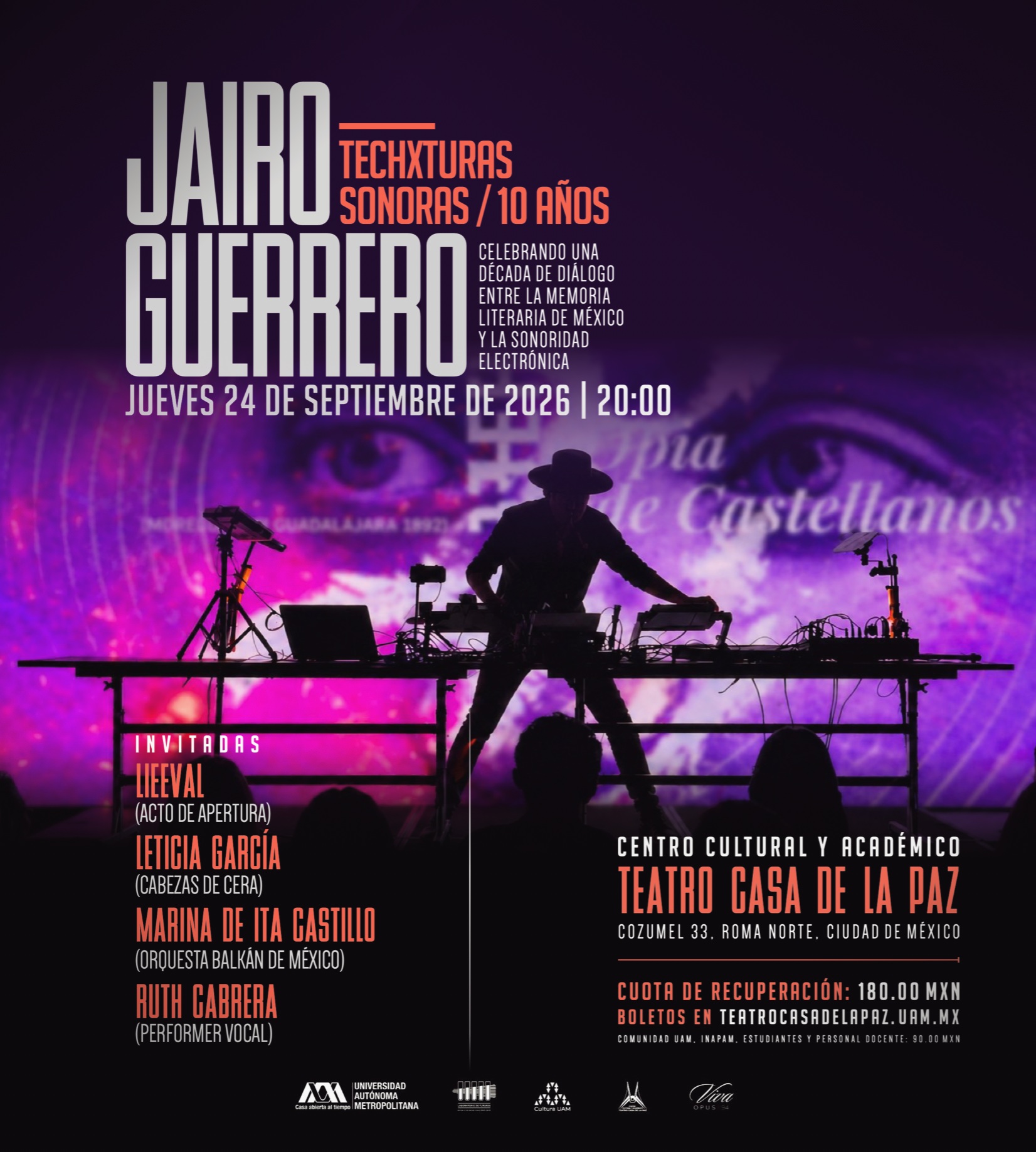 TECHXTURAS SONORAS CUMPLE 10 AÑOS.
Durante una década, Techxturas Sonoras ha rendido homenaje a la memoria literaria de México, llevando la palabra a un territorio poco habitual: el de la música electrónica.
Creado por Jairo Guerrero en 2016, Techxturas Sonoras es el único proyecto de su tipo en México y Latinoamérica, construyendo puentes entre la obra de autoras y autores fundamentales de la literatura mexicana de los siglos XIX y XX y la sonoridad experimental, a través de música electrónica interpretada en vivo, textos literarios presentados mediante voces grabadas y un lenguaje visual concebido para dialogar con cada obra.
Diez años después de su primera presentación, el proyecto celebra este recorrido con una función especial y de formato extendido en el Teatro Casa de la Paz, que reunirá algunas de las piezas desarrolladas durante su trayectoria, nuevos momentos escénicos y la participación de artistas invitadas.
Una celebración de diez años haciendo sonar de otra manera la memoria literaria de México.
📍 Teatro Casa de la Paz
📅 Jueves 24 de septiembre de 2026
🕗 20:00 H
🎟️ Cuota de recuperación: $180 MXN
Comunidad UAM, INAPAM, estudiantes y personal docente: $90 MXN
-
Boletos en: TEATROCASADELAPAZ.UAM.MX