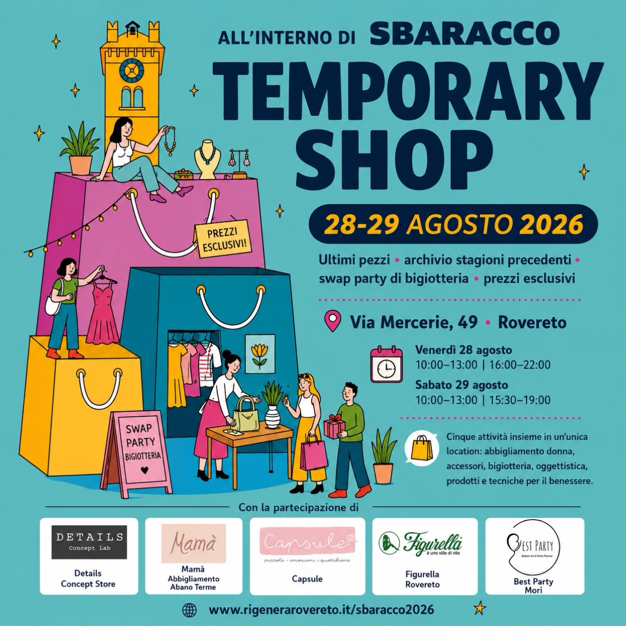 𝗦𝗕𝗔𝗥𝗔𝗖𝗖𝗢 𝗧𝗘𝗠𝗣𝗢𝗥𝗔𝗥𝗬 𝗦𝗛𝗢𝗣: uno spazio formato da non una, non due, nemmeno tre o quattro, ma bensì 𝟓 𝐀𝐙𝐈𝐄𝐍𝐃𝐄 che per l’occasione si mettono in sinergia e vi propongono due giorni di acquisti folli! 💥💥
.
.
⏰Venerdì 28 agosto 2026
10-13
16-22
.
.
⏰Sabato 29 agosto
10-13
15.30-19
.
.
📍VIA MERCERIE, 49 (incrocio tra via Mercerie e via Rialto )
.
.
Ultimi pezzi, prodotti in promo, occasioni imperdibili di
@bestparty_balloonart
@capsule_rovereto
@detailsconceptlab
@mamastoreabanoterme
@figurellarovereto - @realeles
.
.
5 imprenditrici di settori merceologici diversi unite da un’unica grande passione: ♡ ˖°˖ LA BELLEZZA ˖°˖ ♡ , in tutte le sue forme e sfaccettature!
.
.
Il Temporary Shop ospiterà i bijoux raccolti da Capsule per lo scambio dello
𝐒𝐰𝐚𝐩 𝐏𝐚𝐫𝐭𝐲
Quindi Eleonora, Elisa, Marika 1, Marika 2 e Monica vi aspettano a curiosare, a scambiare chiacchiere e sorrisi e a cercare le occasioni più vantaggiose! 💥💥
➜ Save the date ✦
.
.
Sbaracco e’ un evento promosso da @rigenera_rovereto in collaborazione con @distretto.sanmarco e @rovereto_downtown
.
.
Grazie a @ilaria_gasperotti per la grafica deliziosa 🩷
.
.
Grazie a @pensierodigitale.agency per i preziosi consigli 🩵
.
.
@comunerovereto
@visitrovereto
@confcommercio_vallagarina