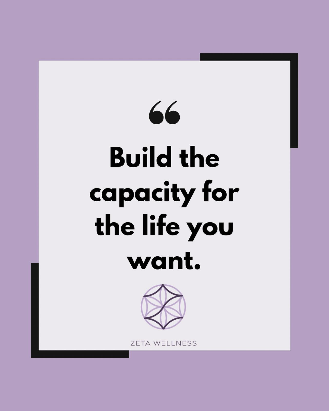 Build the capacity for the life YOU want. #zetawellness