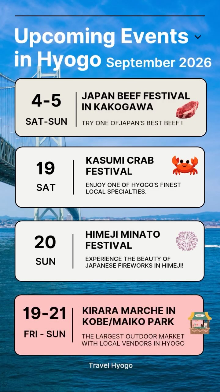 📆 August 4th (Sat) and 5th (Sun) - Japan Beef Festival in Kakogawa City
🐄A big food festival celebrating Japanese beef! 🥩✨If you haven’t tried Japanese authentic beef, you should try this event. Enjoy delicious beef dishes, food & drinks, and live entertainment in Kakogawa, Japan.
📍Kakogawa-cho Kawara, Kakogawa City, Hyogo
🌐https://japanbeeffes.jp/ (JPN)
@japanbeef_official
📆August 19th (Sat) - Kasumi Crab Festival‼️
🦀A fun local festival celebrating Kasumi Crab, a famous red snow crab found only in the Kasumi area of Japan! It is one of the kinds of local events in Japan 🥰where you can enjoy fresh seafood, local specialties, crab dishes, food stalls, and fun stage events at Kasmi Fishing Port.
📍Kasumiku Wakamatsu, Kami-cho, Mikata-gun, Hyogo
🌐https://www.kami-tourism.com/festival/detail_10046.html
@kasumi.kanko
📅August 20th (Sun) - Himeji Minato Festival
🌊One of the biggest fireworks shows in Hyogo! 🎌Yes, summer is almost over but you can still enjoy the summer vibes and witness the Japanese beautiful art of fireworks. 🤩Over 10,000 fireworks light up the night sky over Himeji Port, with special performances by fireworks artists from “Omagari Hanabi,” one of Japan’s top three fireworks festivals. 🎇
📍 Himeji Port, Hyogo
🌐https://himeji-minatohanabi.com/ (JPN)
@himeji_10000patsu_hanabi
📆August 19th (Fri) - 21th (Sun) - Kira Kira Marche in Kobe/Maiko Park
🪇A fun autumn market by the sea in Kobe! 🌊
Enjoy delicious food, drinks, handmade goods, workshops, games, and live stage performances while you enjoy a stunning view of Akashi Kaikyo Bridge and Awaji Island🤩
📍2051 Higashi Maiko-cho, Tarumi-ku, Kobe City, Hyogo
🌐https://kirara-marche.info/maiko_kouen_2026_9-19/
@kirara_marche
#hyogo #japan #event #event2026 #September2026 #kakogawa #maiko #kobe #himeji #kasumi #localevents #traveljapan #enjoyjapan #hyogotravel #兵庫のイベント#2026年9月