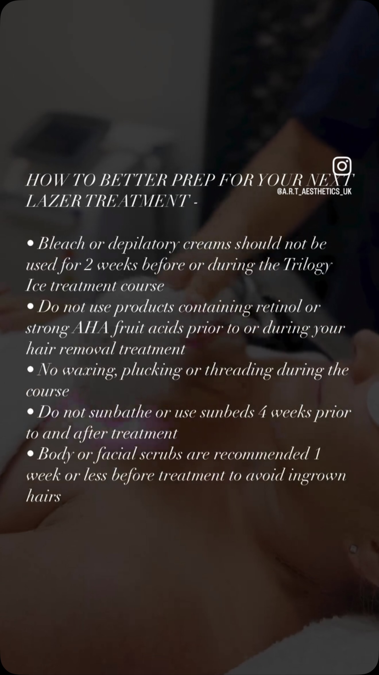 HOW TO BETTER PREP FOR YOURSE UK LAZER TREATMENT -
• Bleach or depilatory creams should not be used for 2 weeks before or during the Trilogy
Ice treatment course
• Do not use products containing retinol or strong AHA fruit acids prior to or during your hair removal treatment
• No waxing, plucking or threading during the
course
• Do not sunbathe or use sunbeds 4 weeks prior to and after treatment
• Body or facial scrubs are recommended 1 week or less before treatment to avoid ingrown hairs #youclinic #properapproach #realresults #skinclinic