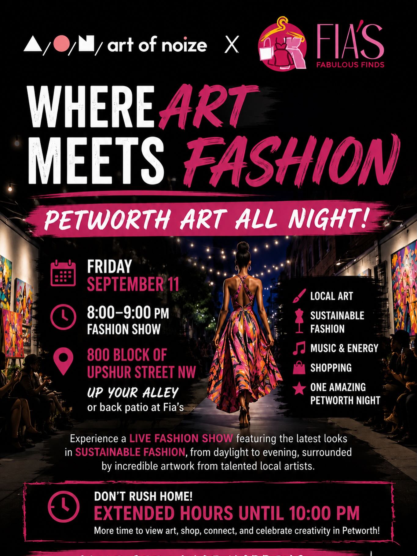 🎨✨ WHERE ART MEETS FASHION — PETWORTH ART ALL NIGHT! ✨👗
📅 Friday, September 11
⏰ 8:00–9:00 PM — Sidewalk Fashion Show
📍 800 Block of Upshur Street NW — Up Your Alley or the back patio at Fia’s
Art of Noize and Fia’s Fabulous Finds are teaming up for an unforgettable evening where ART MEETS FASHION during Petworth Art All Night!
Experience an exciting sidewalk fashion show featuring the latest looks in sustainable fashion—from stylish daytime outfits to fabulous evening looks—all surrounded by incredible artwork from talented local artists.
🎨 Local art
👗 Sustainable fashion
🎧 Live DJ
🎶 Music and energy
🛍️ Shopping
✨ One amazing Petworth night!
Enjoy the runway, explore inspiring artwork, and celebrate the creativity of our Petworth community.
The fun doesn’t end after the fashion show!
🛍️ Shopping at Fia’s Fabulous Finds until 10:00 PM
🎨 Art gallery hours at Art of Noize until 10:00 PM
Come shop, connect, dance, and see what happens WHERE ART MEETS FASHION! #petworth #fabulousfindsbyfia