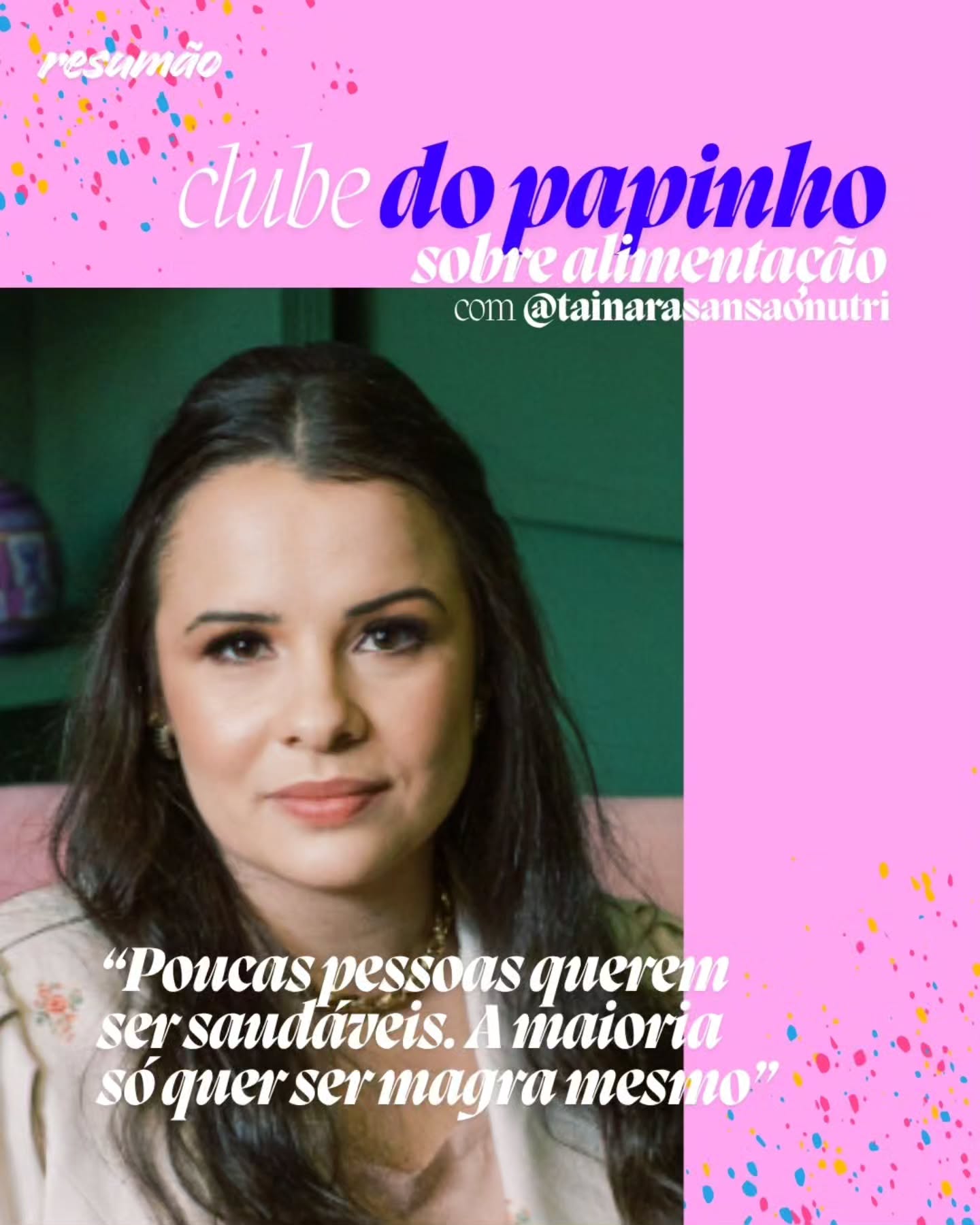 Hoje recebemos a maravilhosa @tainarasansaonutri no nosso Clube do Papinho! Uma troca cheia de intimidades sobre a nossa relação com alimentação e com o acolhimento que ela sabe dar. Teve alimentação 40+, o surto das proteínas e fibras, compulsões e como nossa criação impacta na forma como comemos.
Tai, já éramos fãs e agora somos mais. Obrigada por mais essa! 🤍