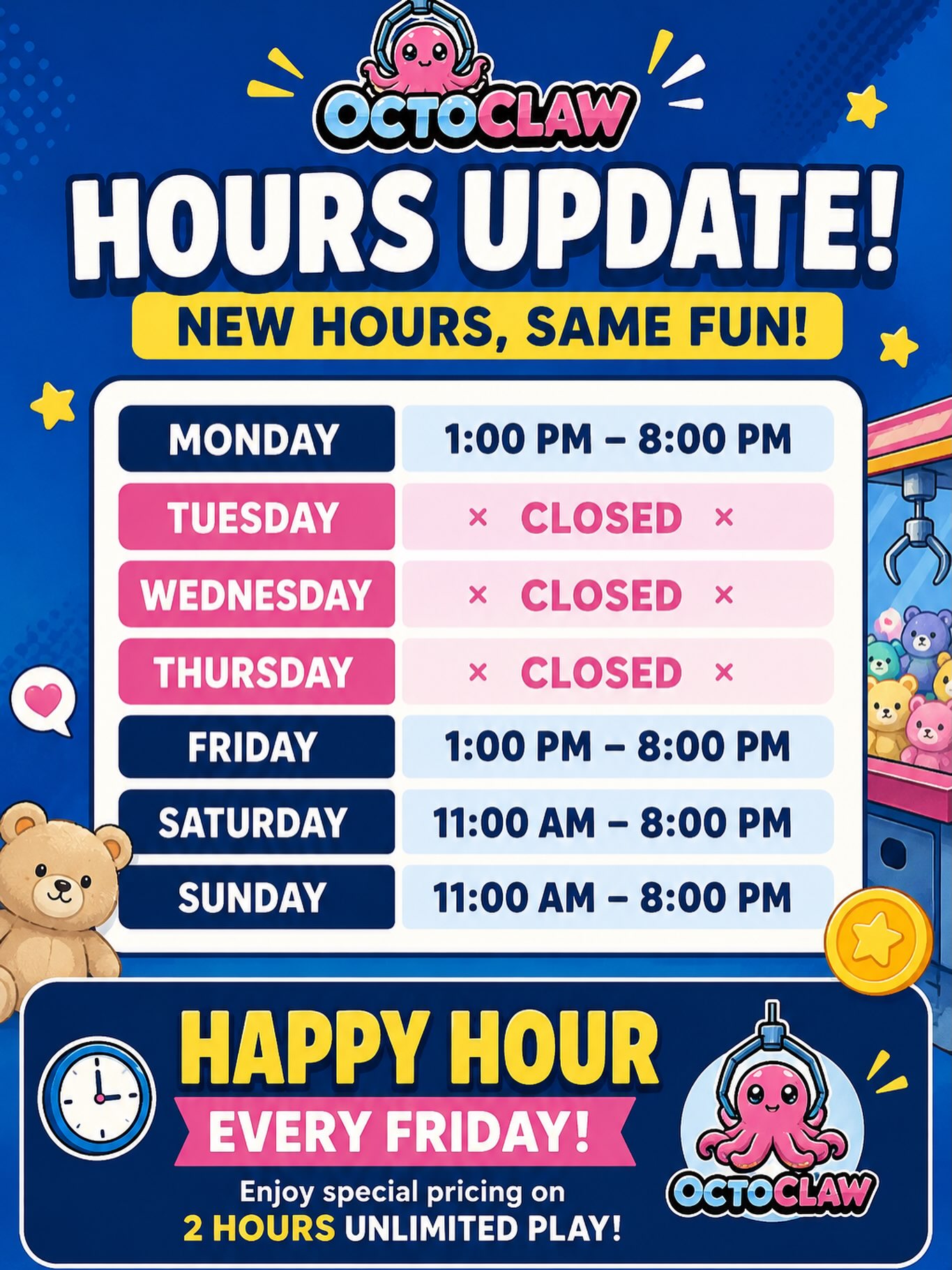 📢 NEW BUSINESS HOURS! 🐙💜
We’ve updated our business hours! Please save our new schedule 👇
🗓️ Monday: 1:00 PM – 8:00 PM
🚫 Tuesday – Thursday: CLOSED
🎉 Friday: 1:00 PM – 8:00 PM
🌟 HAPPY HOUR IS NOW EVERY FRIDAY!
🎉 Saturday – Sunday: 11:00 AM – 8:00 PM
✨ Happy Hour has officially moved from Tuesday to Friday!
Come kick off your weekend with us and enjoy Happy Hour at OctoClaw! 🧸🕹️💜
Thank you for your continued support and understanding!
We can’t wait to see you! 🐙💕
#OctoClaw #NewHours #HappyHour #FridayHappyHour #AuroraOntario Newmarket ClawMachine FamilyFun