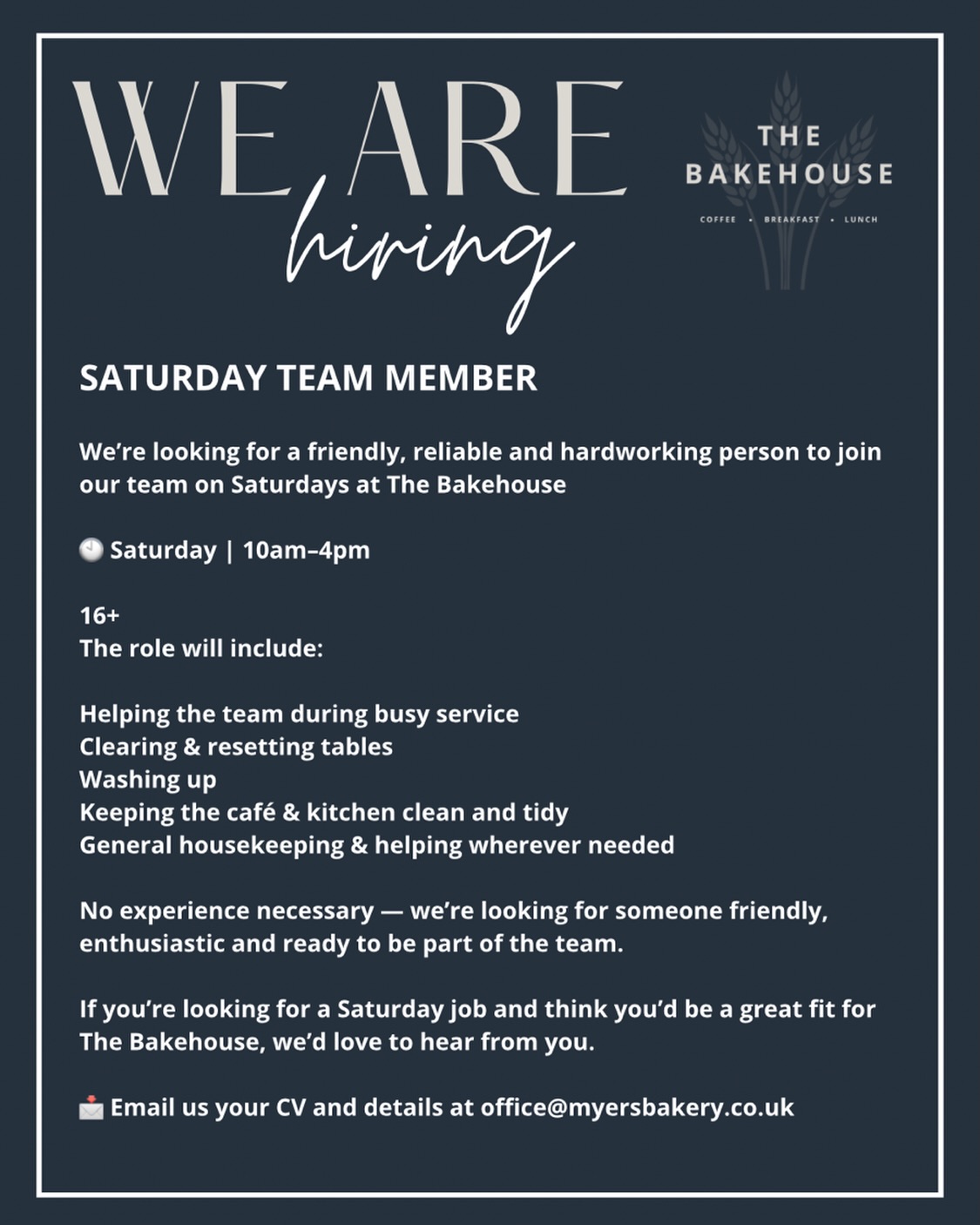 WE ARE HIRING ☕️🫧
SATURDAY TEAM MEMBER
We’re looking for a friendly, reliable and hardworking person to join our team on Saturdays at The Bakehouse
🕙 Saturday | 10am–4pm
16+
The role will include:
Helping the team during busy service
Clearing & resetting tables
Washing up
Keeping the café & kitchen clean and tidy
General housekeeping & helping wherever needed
No experience necessary — we’re looking for someone friendly, enthusiastic and ready to be part of the team.
If you’re looking for a Saturday job and think you’d be a great fit for The Bakehouse, we’d love to hear from you.
📩 Email us your CV and details at office@myersbakery.co.uk
#job #jobs #bakery #cafe #saturdayjob