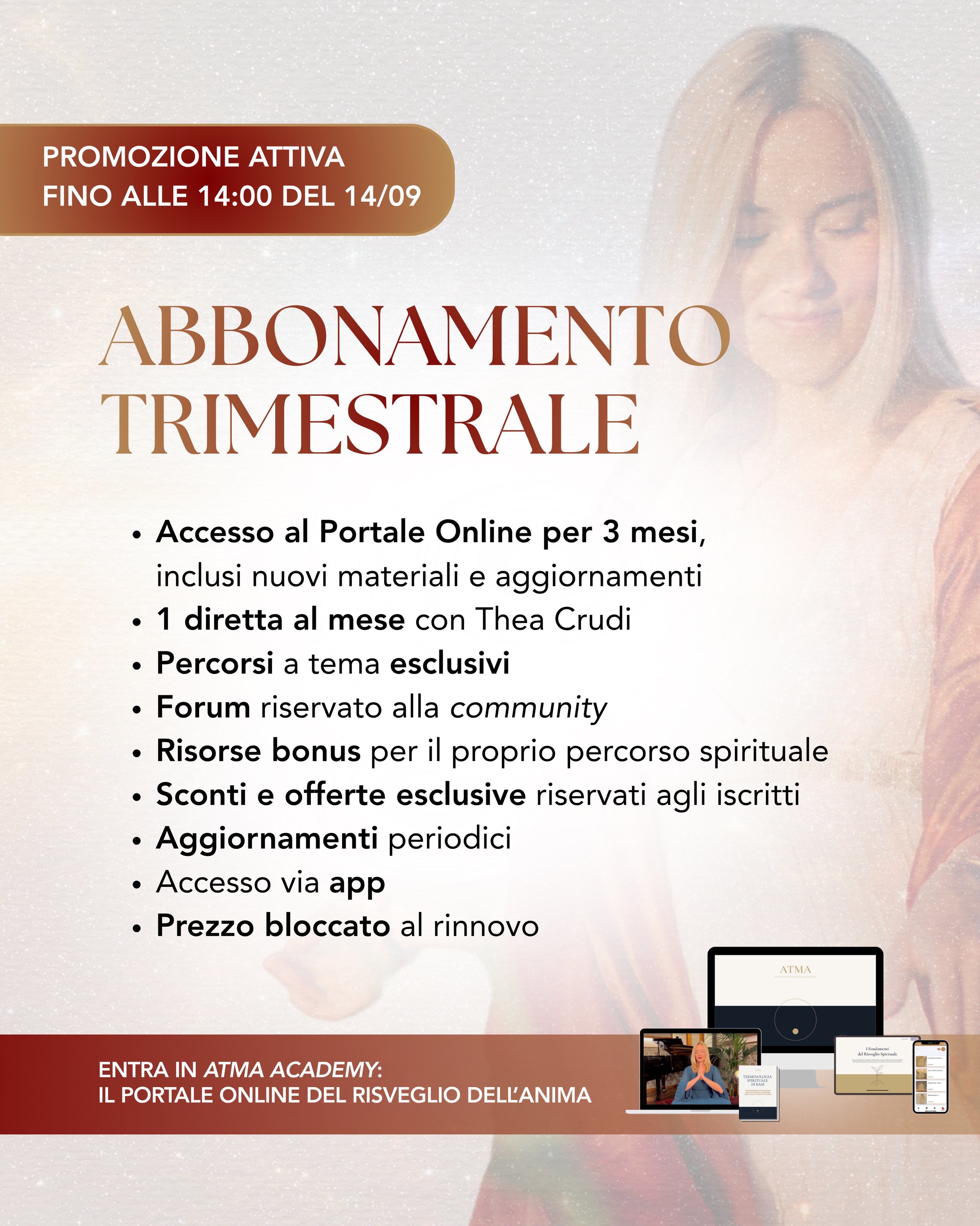 Ultime ore per accedere ad ATMA Academy con un’agevolazione sull’abbonamento trimestrale, che abbiamo reintrodotto per voi dopo aver accolto le vostre richieste 🙏🏻
🪷 ATMA, il luogo dove l’invisibile diventa esperienza viva e l’Anima trova il suo spazio per risvegliarsi.
Questo Portale Online nasce per offrirti un luogo sicuro, autentico e radicato, dove nutrire anima, corpo e mente, riscoprendo la tua essenza più vera.
🩵 Iscrivendoti, avrai accesso a:
✨Percorsi a tema esclusivi
✨Videolezioni che intrecciano scienza e spiritualità
✨Dirette mensili con me per condividere la propria esperienza e fare domande in tempo reale
✨Meditazioni audio e pratiche guidate da portare sempre con te per aprire portali interiori
✨Dispense PDF con pratiche, spiegazioni e approfondimenti sui temi trattati
ma anche...
✨Un forum sempre attivo per confrontarti con altre Anime in cammino
✨Sconti e occasioni su viaggi e ritiri con me
✨Risorse per approfondire e proseguire il tuo percorso spirituale
@atmaacademy_com
Il Portale Online che non insegna a essere diversi, ma a ricordare la propria Essenza…
🎁 L’offerta sull’abbonamento trimestrale scade oggi, 14 settembre, alle ore 14:00.
*L’abbonamento prevede il rinnovo automatico, allo stesso costo bloccato con la tua prima sottoscrizione
E se in futuro vorrai interrompere la tua sottoscrizione, potrai farlo manualmente dal tuo profilo prima del successivo rinnovo 😊
💌 Per qualsiasi domanda o per ricevere maggiori informazioni puoi scrivere a assistenza@atmaacademy.com
💬 Oppure commenta con “ATMA” per ricevere in DM una pagina di approfondimenti
#promozione #sconto #spiritualità #yogaitalia #meditazione