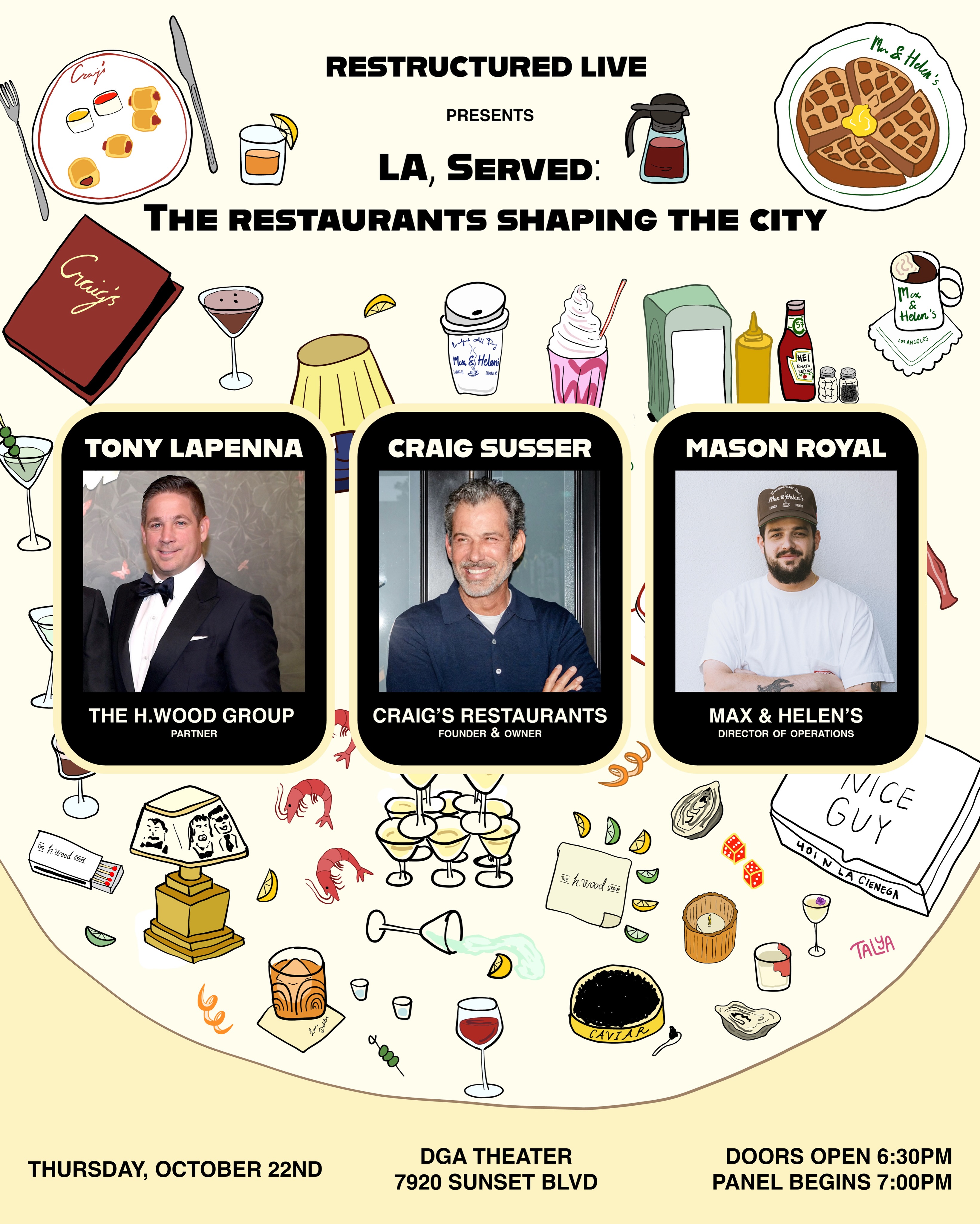 Join Restructured LIVE on the evening of Thursday, October 22nd at the Directors Guild of America Theater (DGA) in West Hollywood for our upcoming panel event, “LA, Served: The Restaurants Shaping The City”. The evening will bring together leaders across restaurants, hospitality, real estate, and development for a conversation exploring the role restaurants play in shaping Los Angeles and other major cities. Tickets and full event details can be found on TicketFairy.com, via the link in our bio.
The conversation will feature Tony LaPenna (@tony_lapenna), Partner of The h.wood Group (@hwoodgroup), Craig Susser, Founder and Owner of Craig’s Restaurants (@craigsrestaurants), and Mason Royal (@chefmasonroyal), Director of Operations of Max and Helen’s (@maxandhelens), moderated by Lorena Tomb (@lorena_tomb), Founder and CEO of URBANLIME Real Estate (@urbanlime_realestate). The discussion will explore the intersection of restaurants, real estate, development, design, and placemaking, from what goes into choosing the right location and creating a successful concept to how restaurants can influence neighborhoods, shape destinations, and impact the surrounding real estate.
Doors open at 6:30pm and the conversation will begin at 7:00pm. We look forward to seeing you on Thursday, October 22nd!
For questions and sponsorship inquiries, please email info@restructurednews.com or DM us here.
Illustration by @talyadesigns