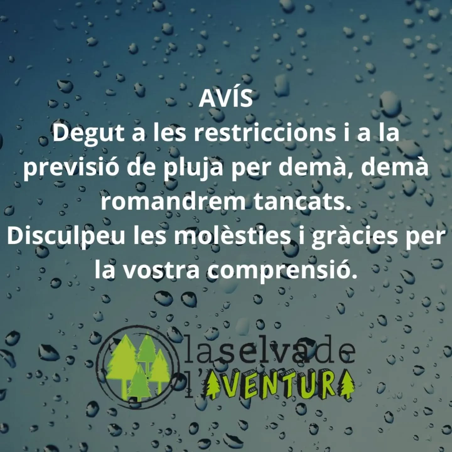 AVÍS IMPORTANT
Degut a les restriccions i a la previsió de pluja per demà, demà romandrem tancats.
Disculpeu les molèsties i gràcies per la vostra comprensió.